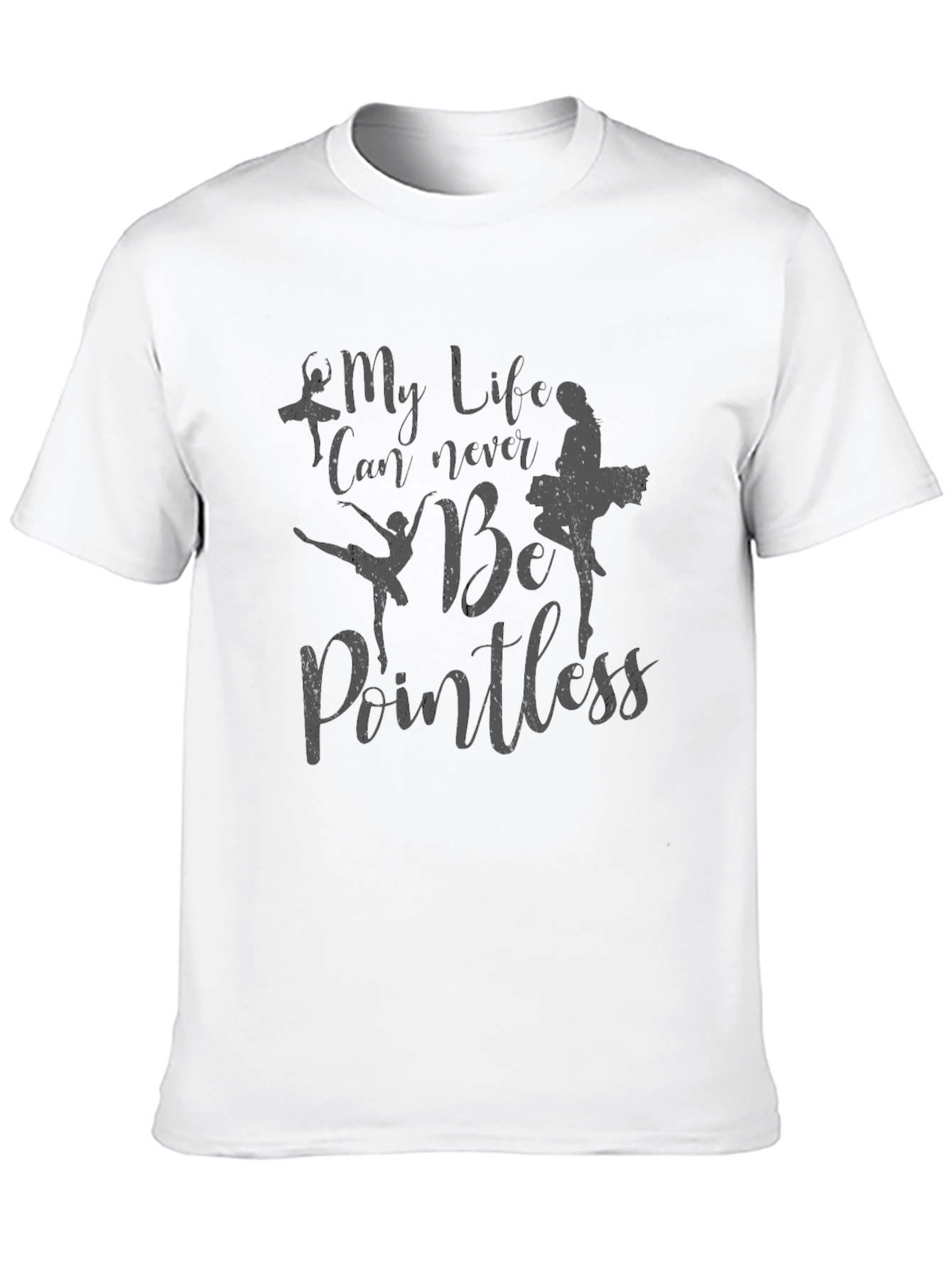 My Life Can Never Be Pointless Ballet T-Shirt