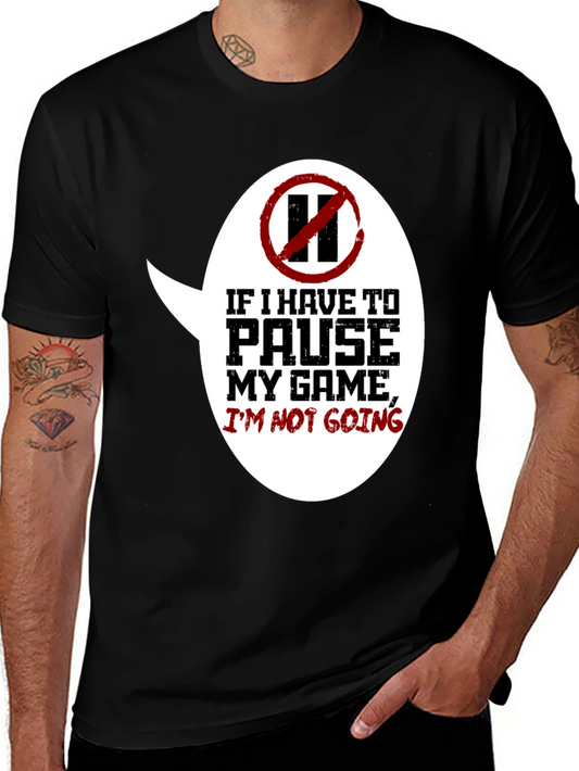 Gamer T-Shirt - If I Have To Pause My Game Im Not Going