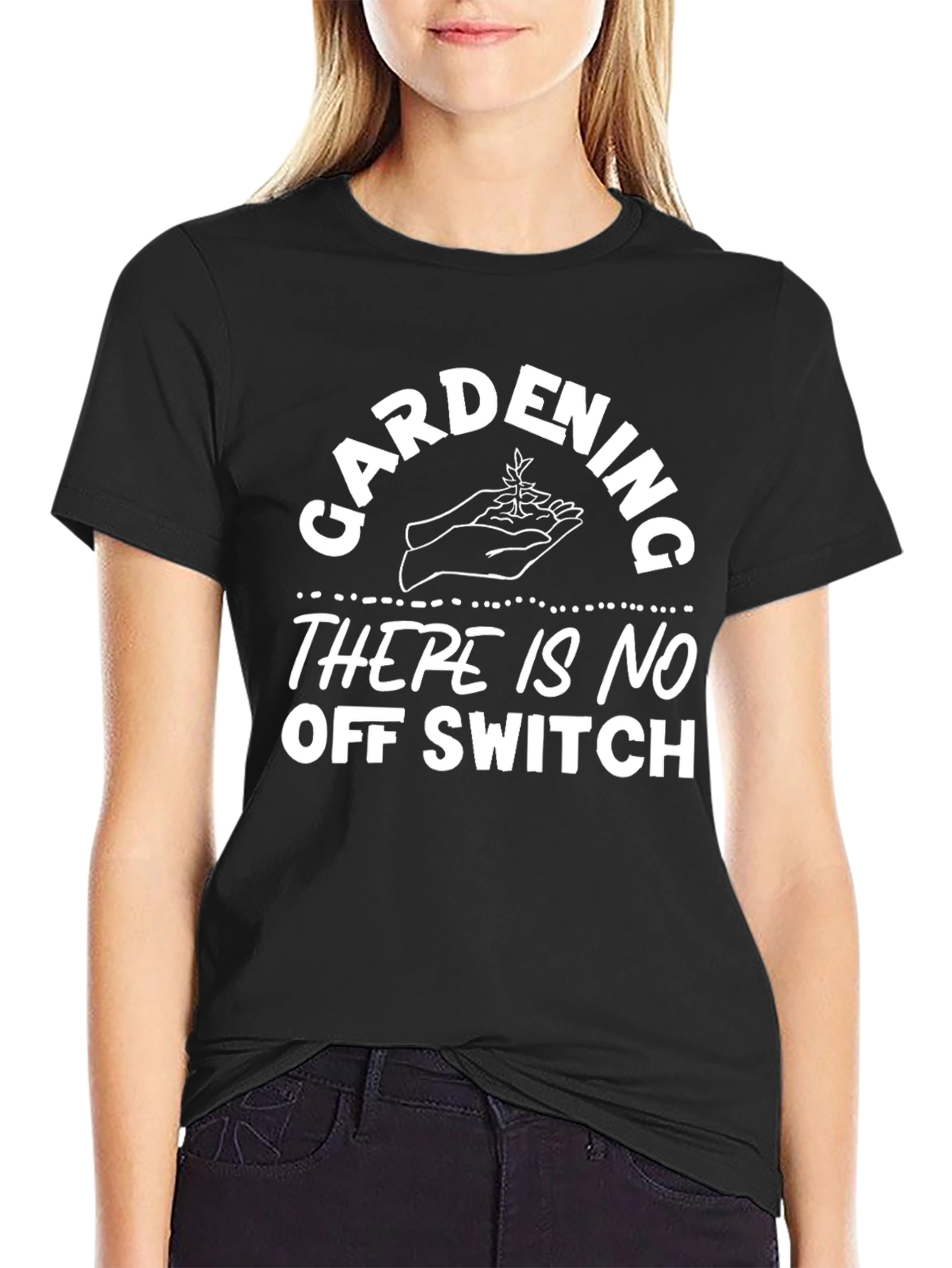 Gardening Humor T-Shirt - No Off Switch