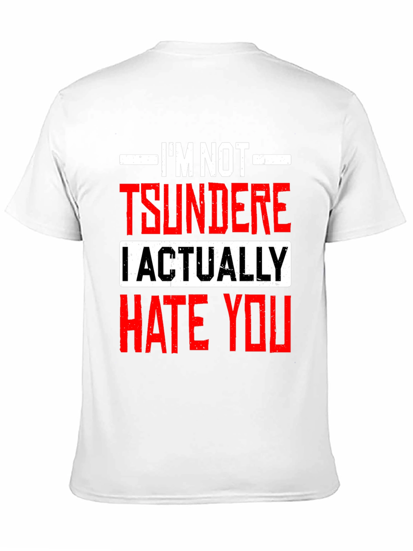 Im Not Tsundere I Actually Hate You Funny T-Shirt