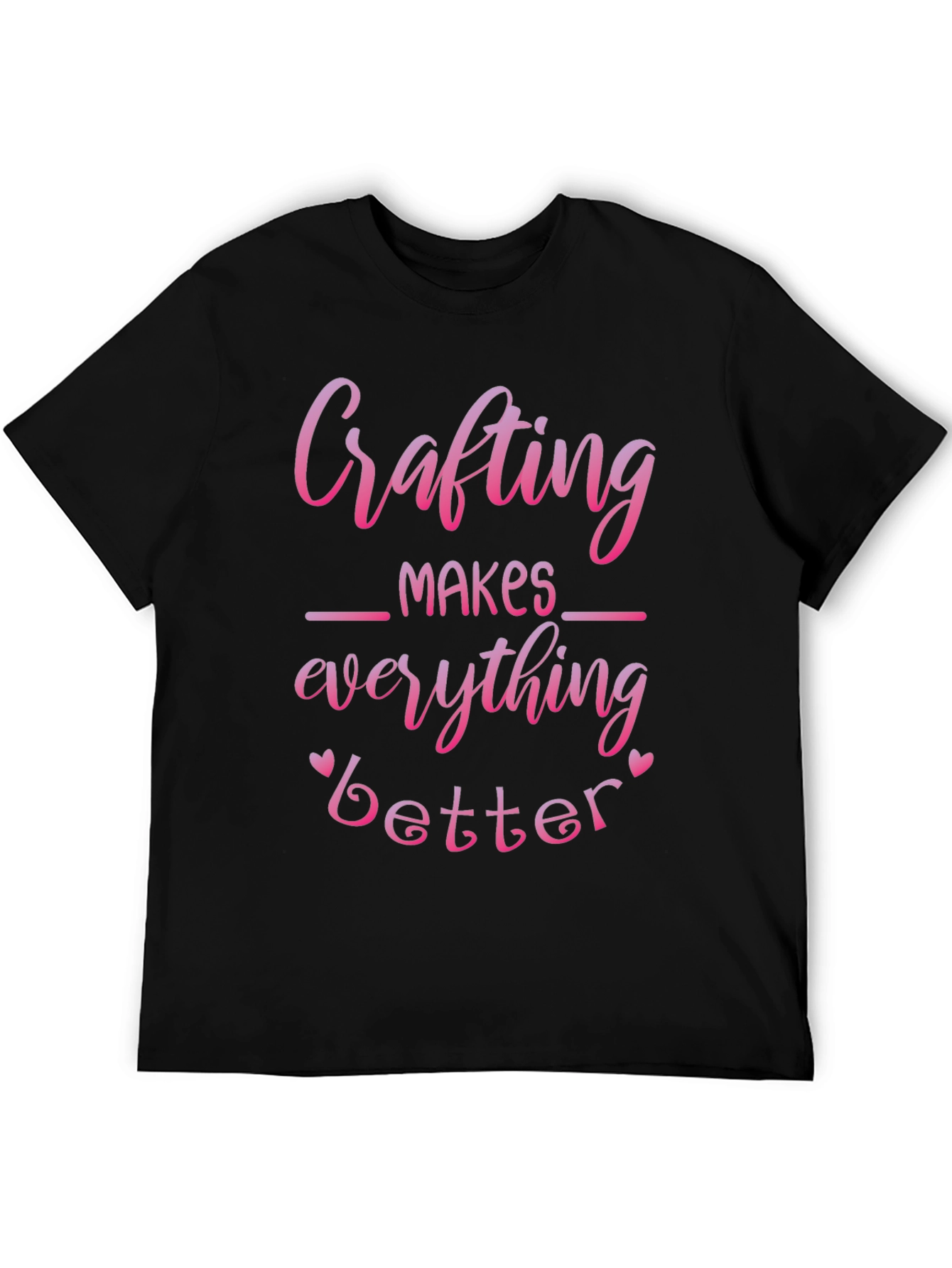 Crafting Makes Everything Better T-Shirt