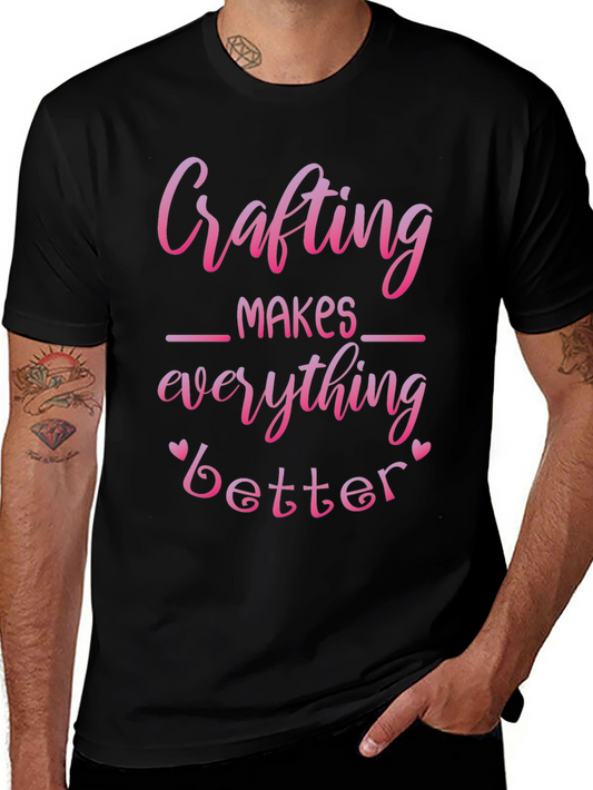Crafting Makes Everything Better T-Shirt