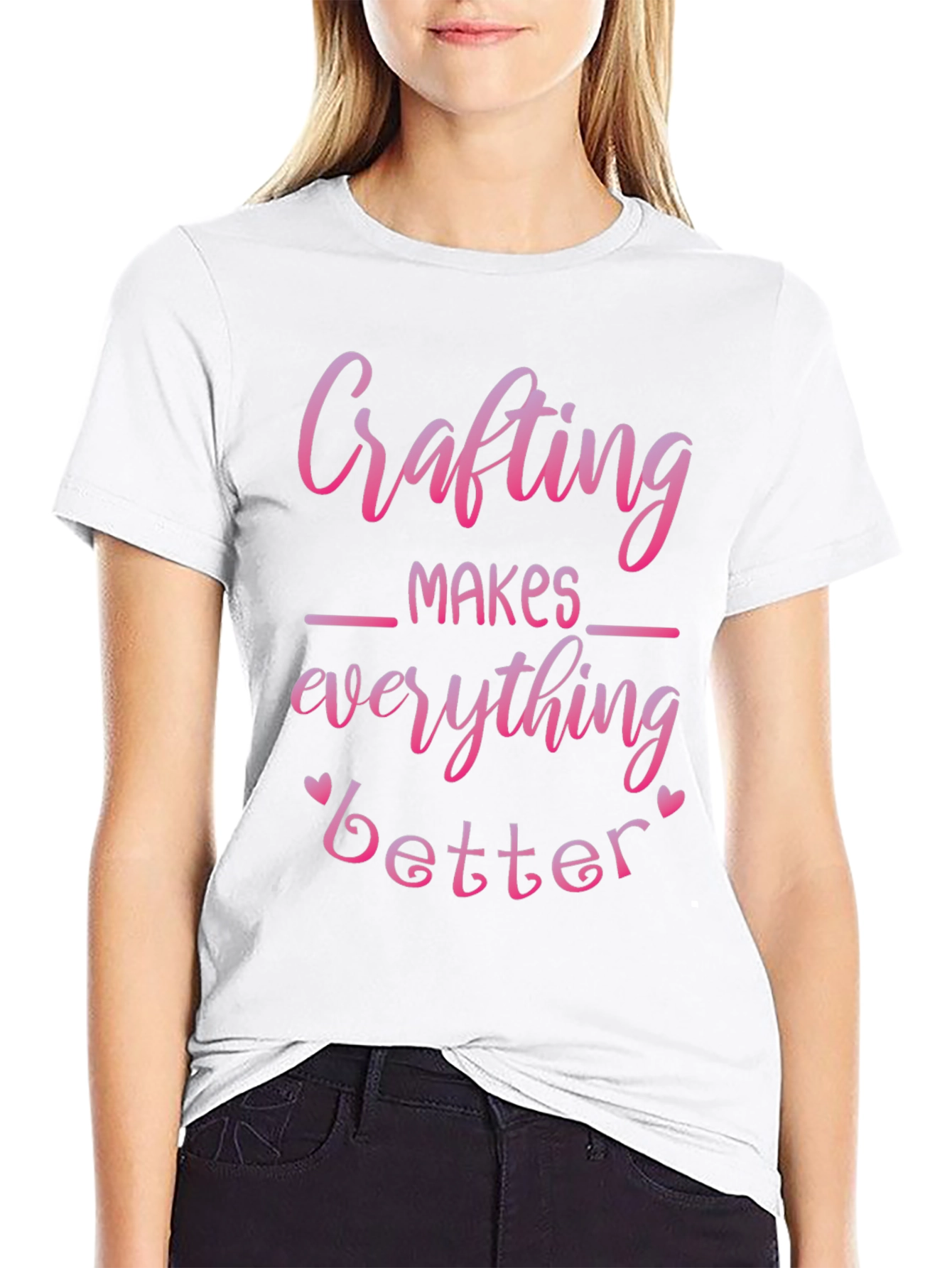 Crafting Makes Everything Better T-Shirt