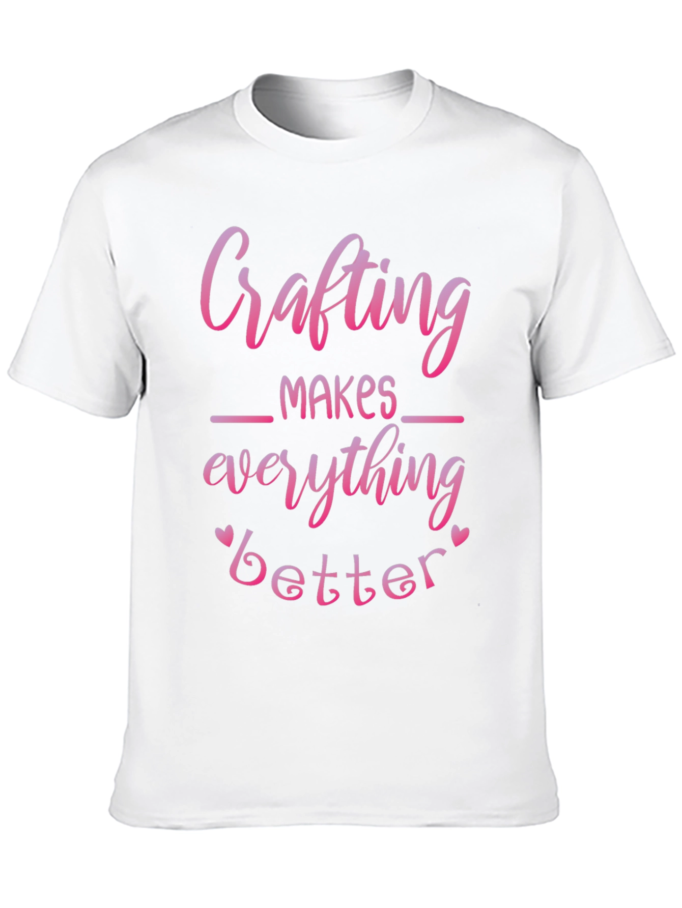 Crafting Makes Everything Better T-Shirt