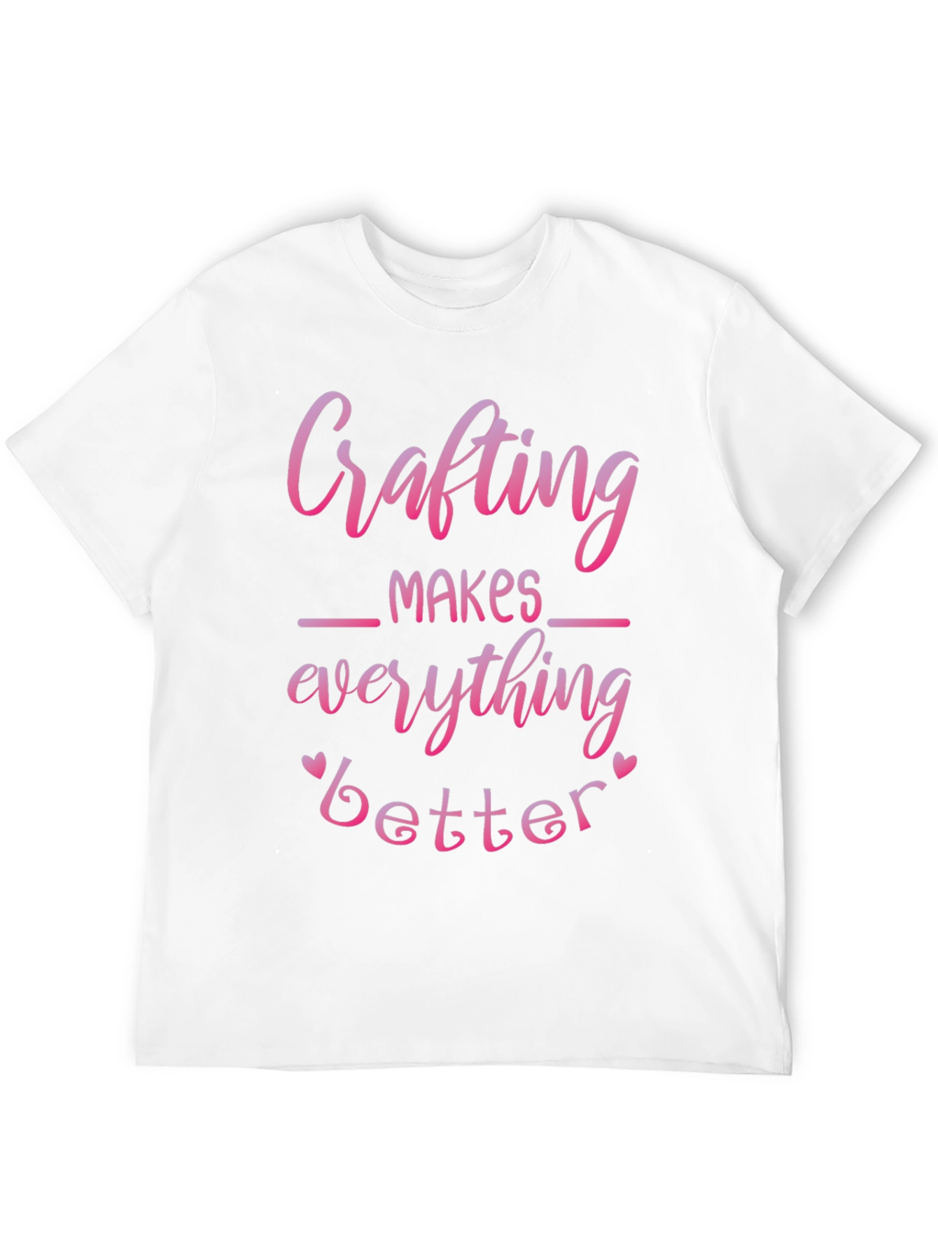 Crafting Makes Everything Better T-Shirt