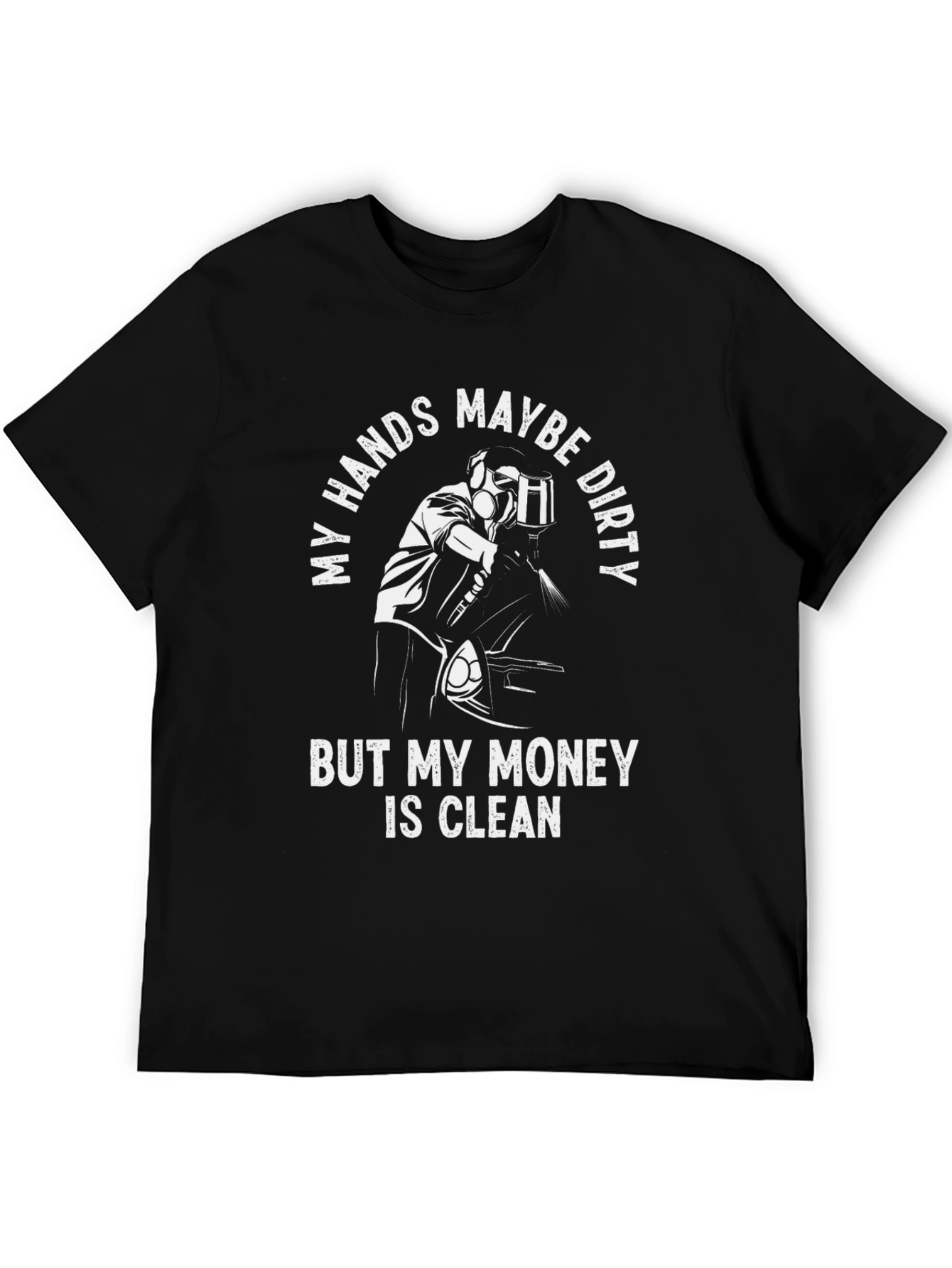 My Hands Dirty My Money Clean T-Shirt