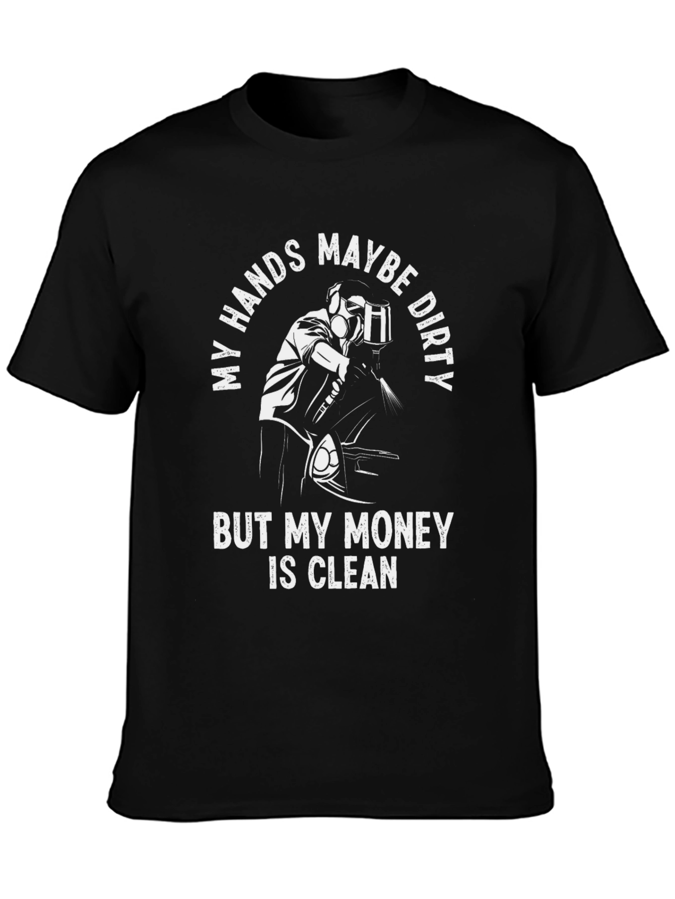My Hands Dirty My Money Clean T-Shirt