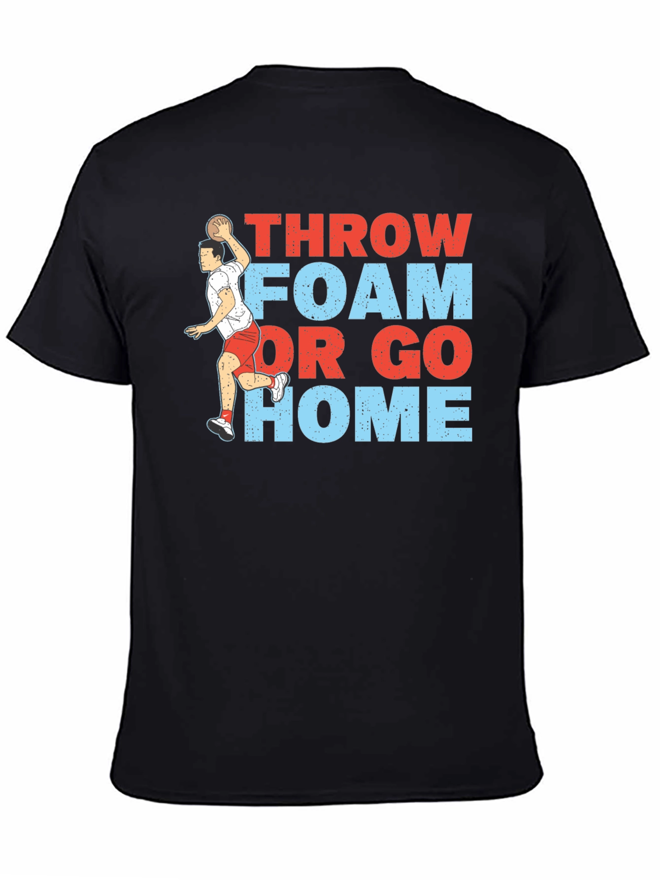 Throw Foam or Go Home Graphic T-Shirt