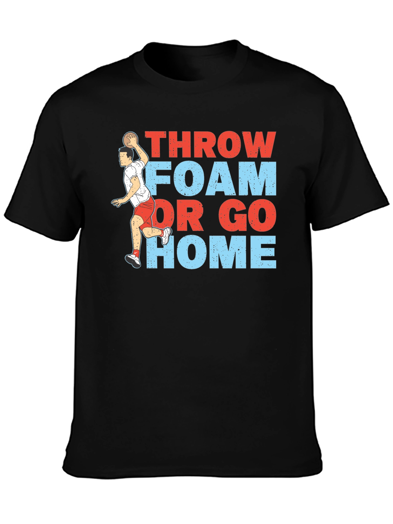 Throw Foam or Go Home Graphic T-Shirt