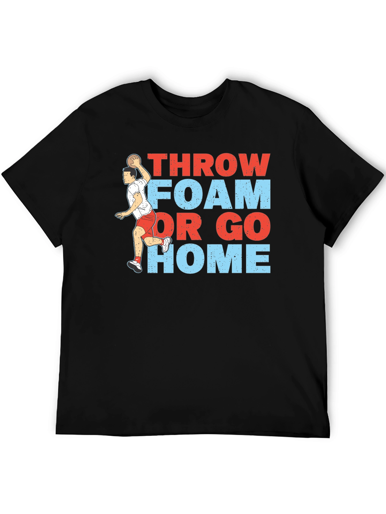Throw Foam or Go Home Graphic T-Shirt