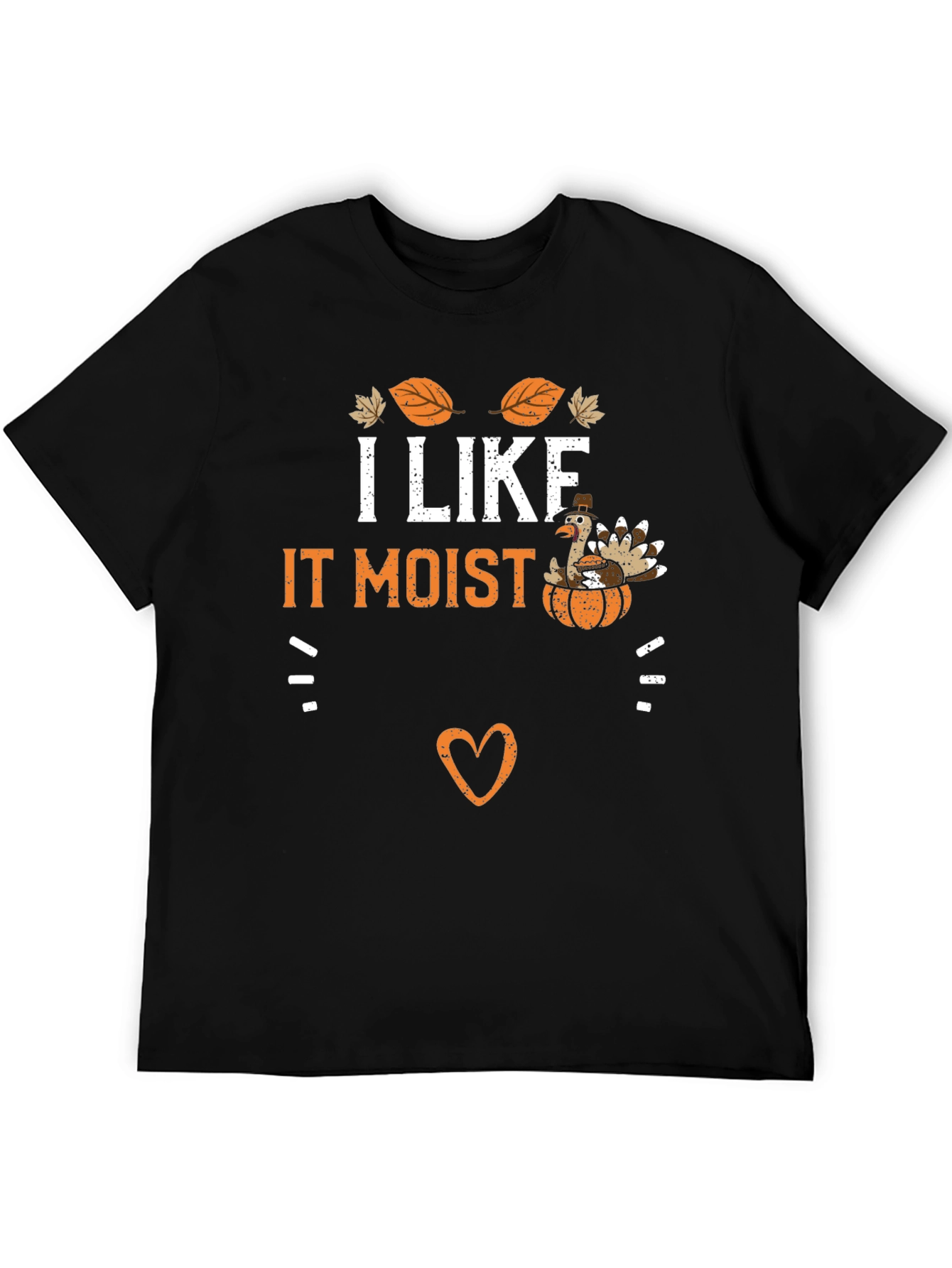 I Like It Moist Thanksgiving Turkey T-Shirt