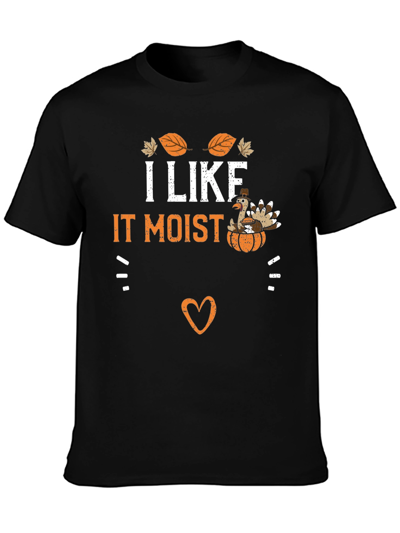 I Like It Moist Thanksgiving Turkey T-Shirt