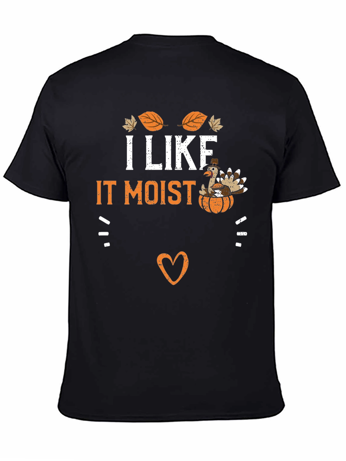 I Like It Moist Thanksgiving Turkey T-Shirt