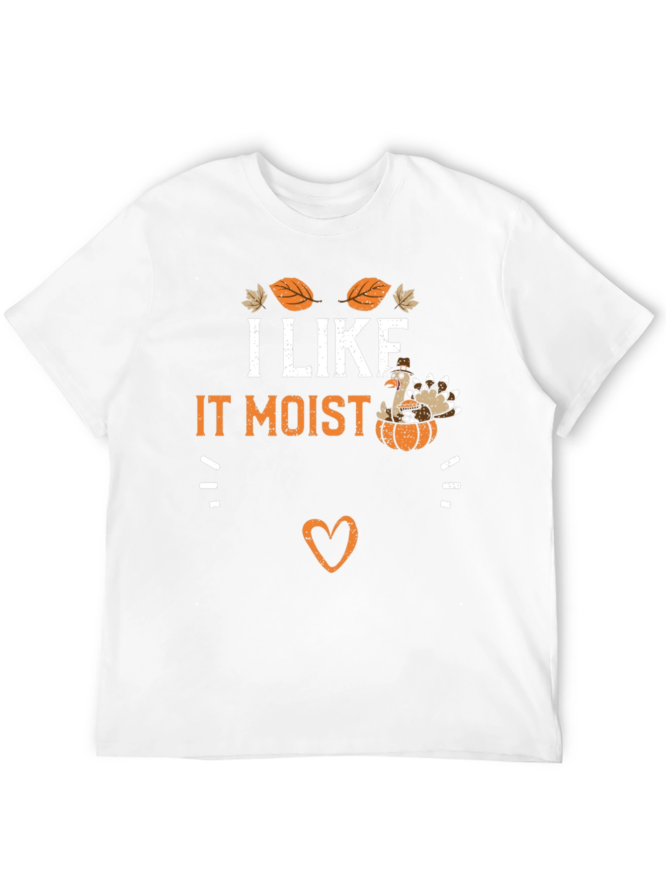 I Like It Moist Thanksgiving Turkey T-Shirt