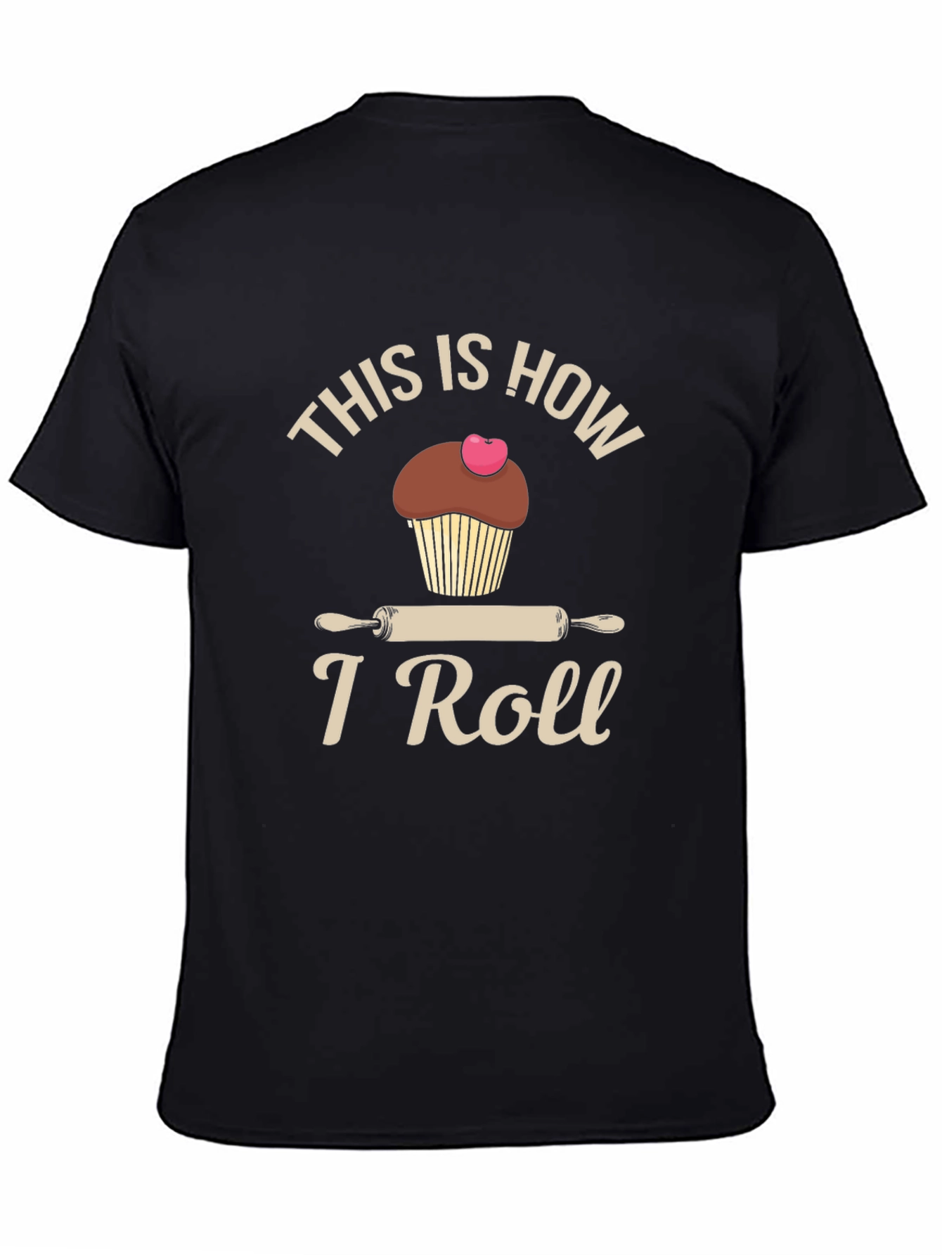 This is How I Roll T-Shirt Baking Cupcake Design