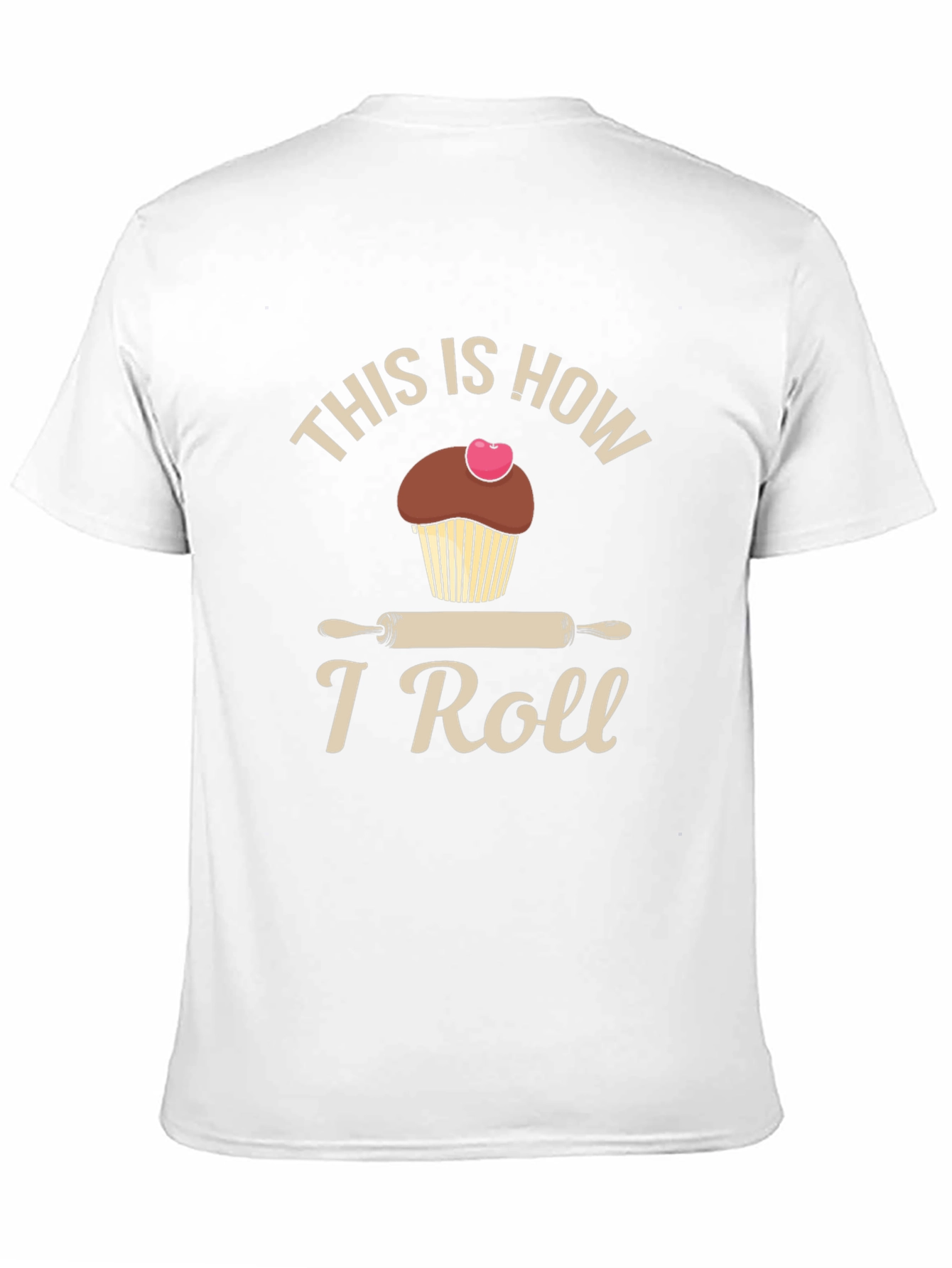 This is How I Roll T-Shirt Baking Cupcake Design