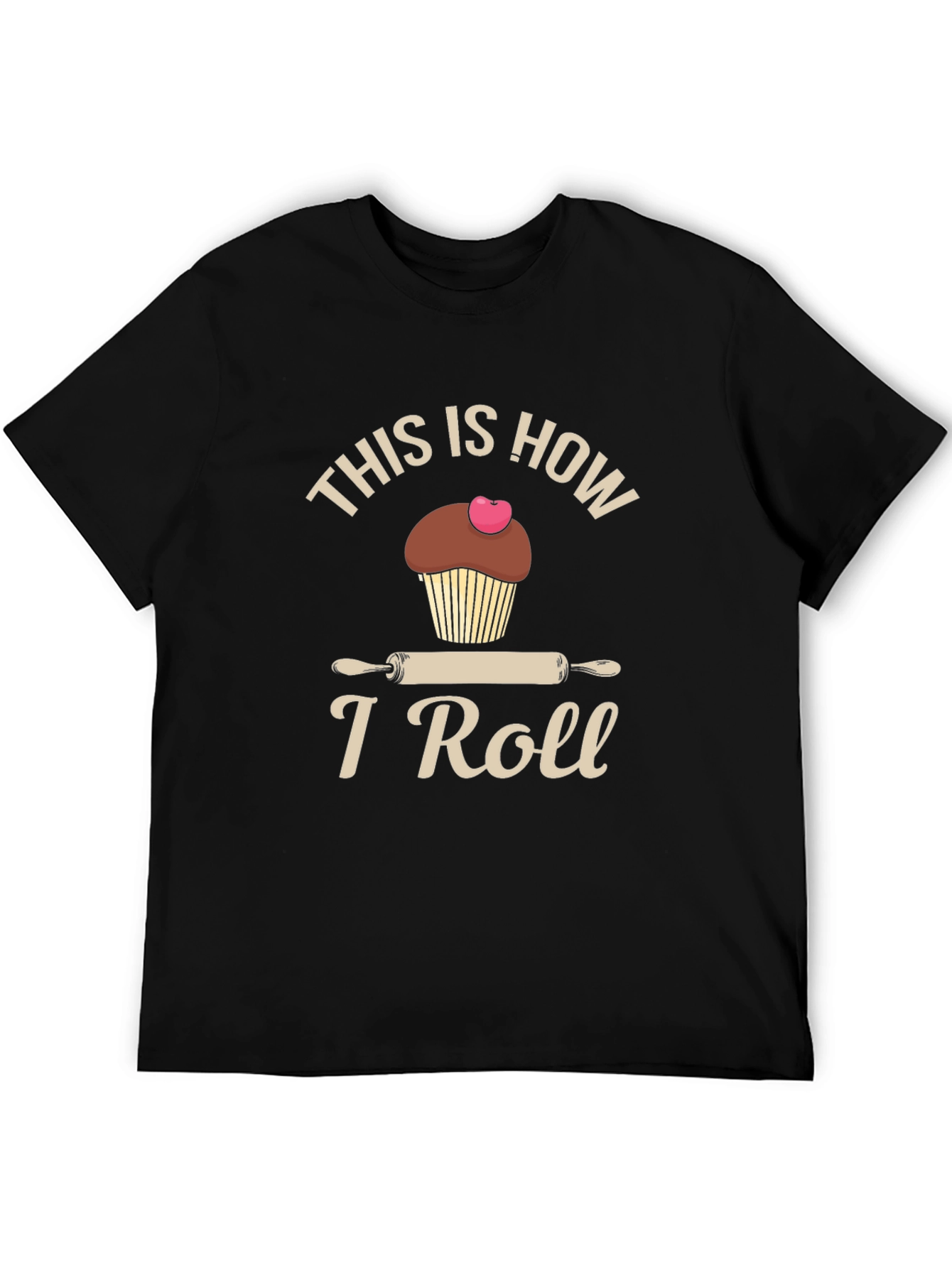 This is How I Roll T-Shirt Baking Cupcake Design