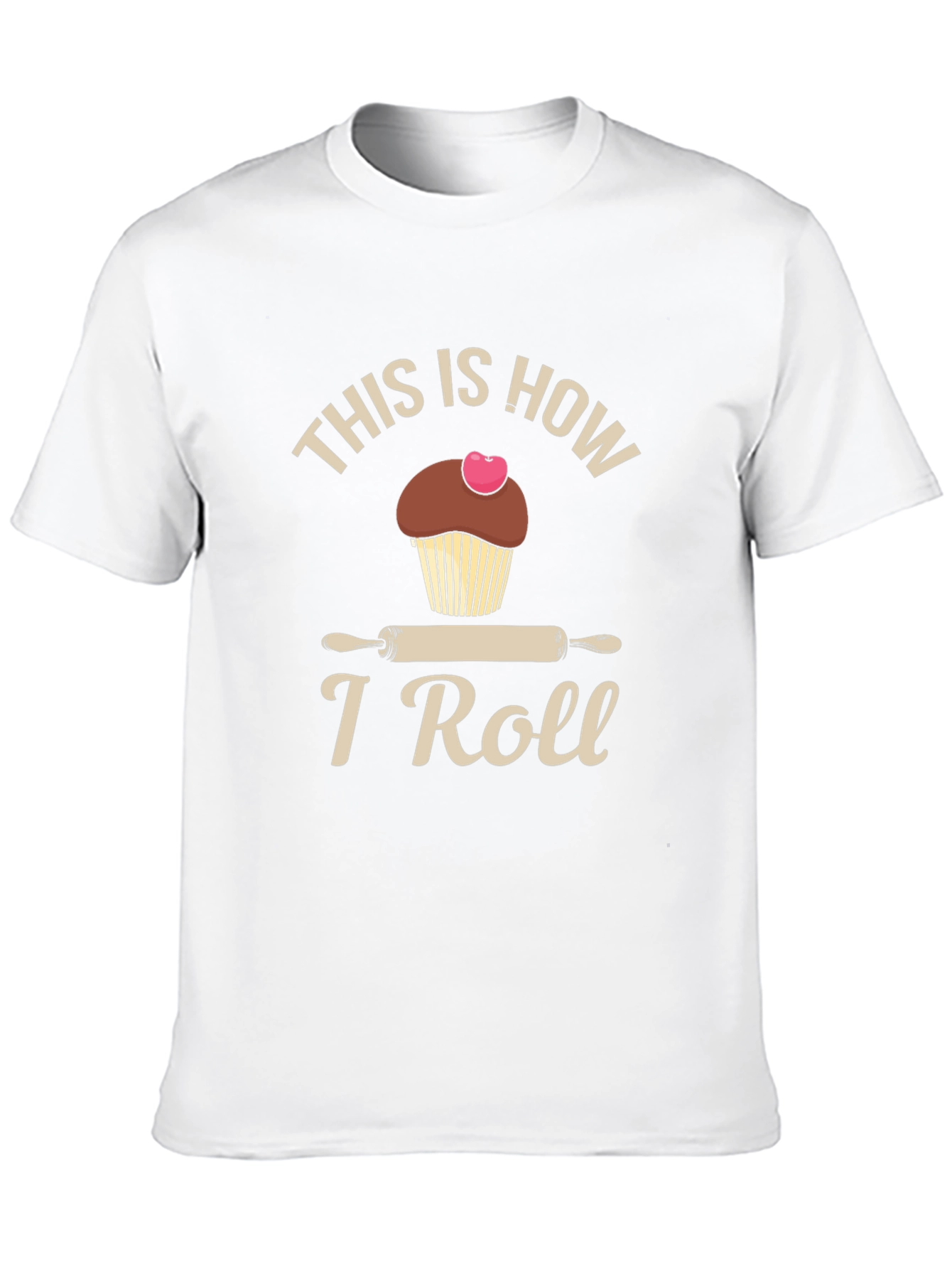 This is How I Roll T-Shirt Baking Cupcake Design