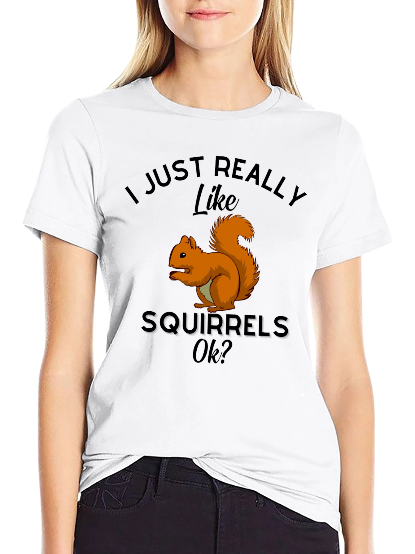 Squirrel Lover T-Shirt: I Just Really Like Squirrels Ok?
