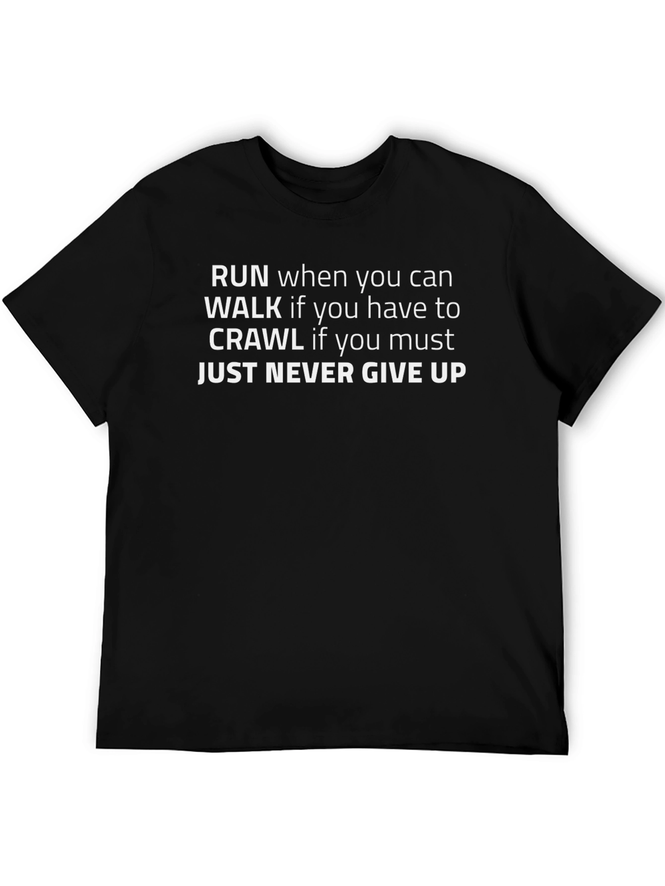 Motivational Black T-Shirt: Run Walk Crawl Never Give Up