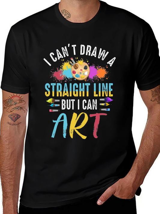 Artists Statement T-Shirt: I Cant Draw Straight Line But I Can Art