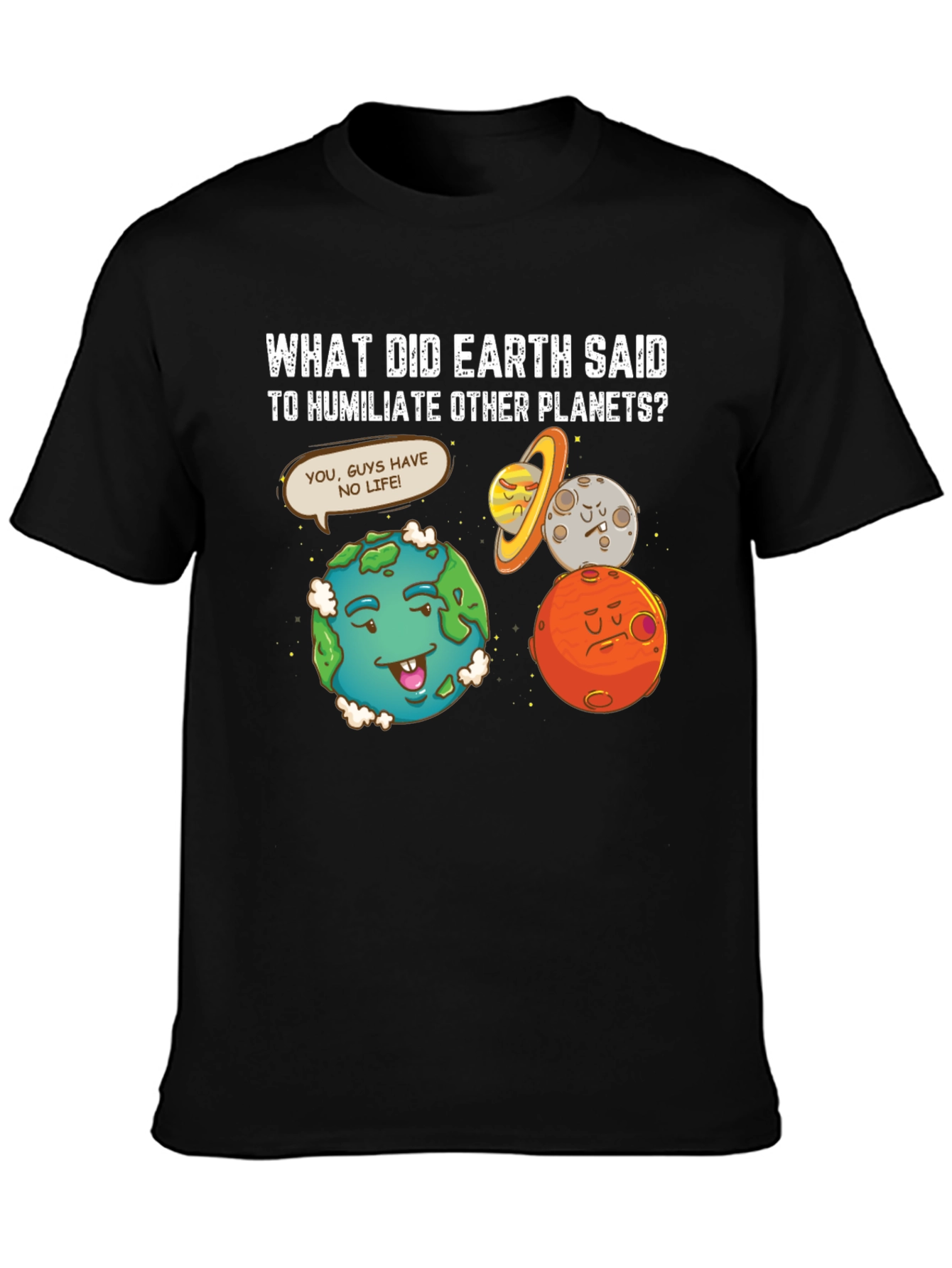 Funny Earth Humiliates Planets T-Shirt
