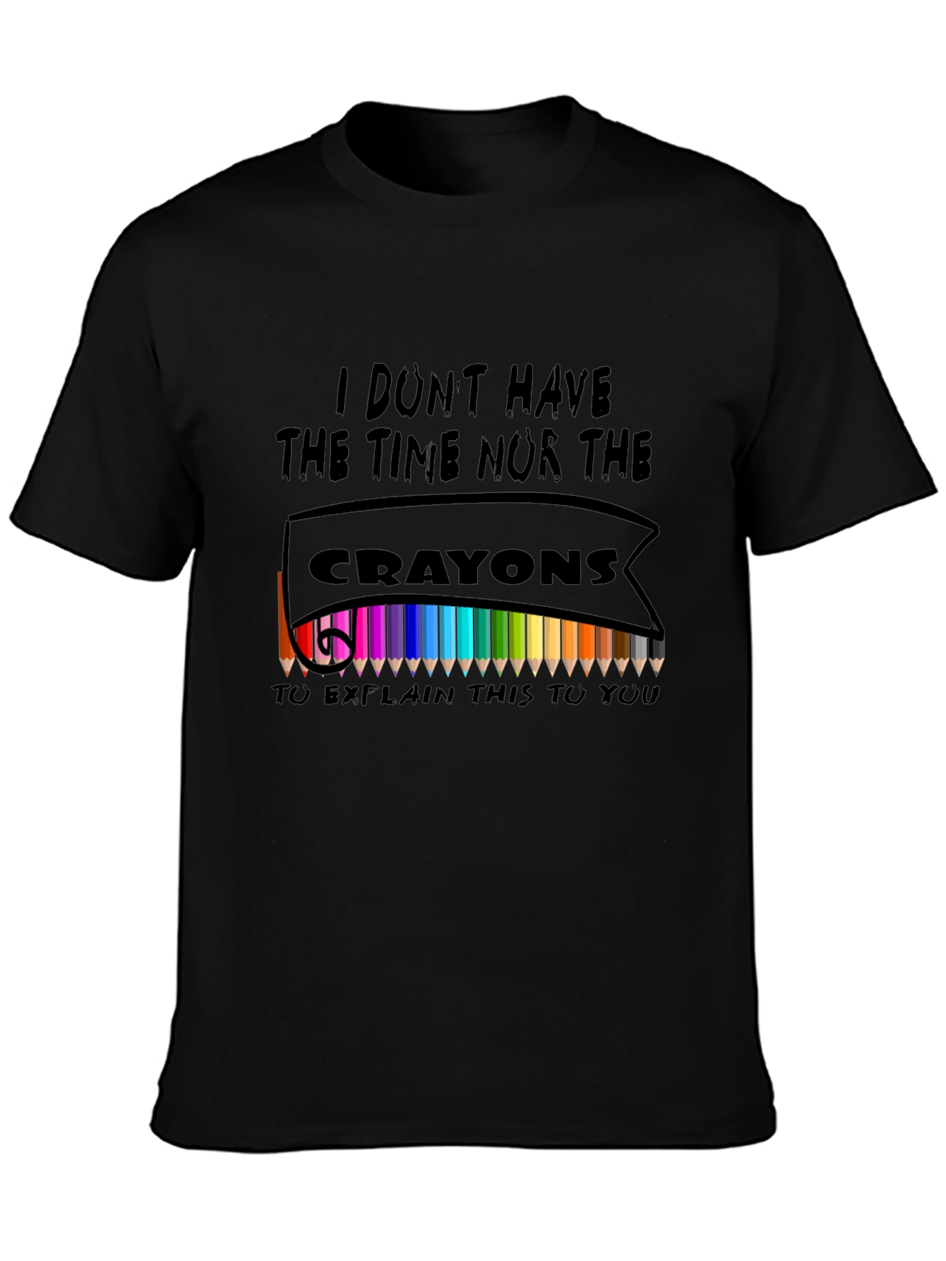 I Dont Have The Crayons T-Shirt
