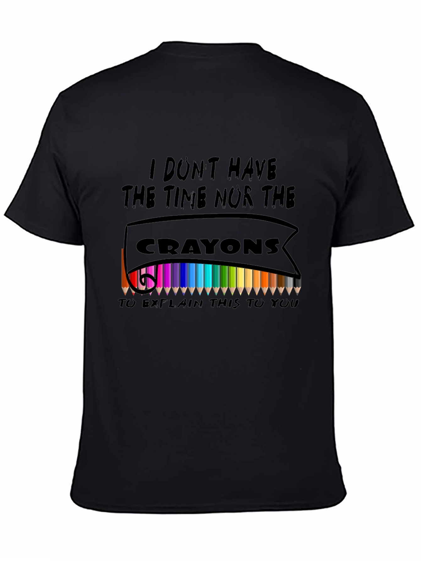 I Dont Have The Crayons T-Shirt
