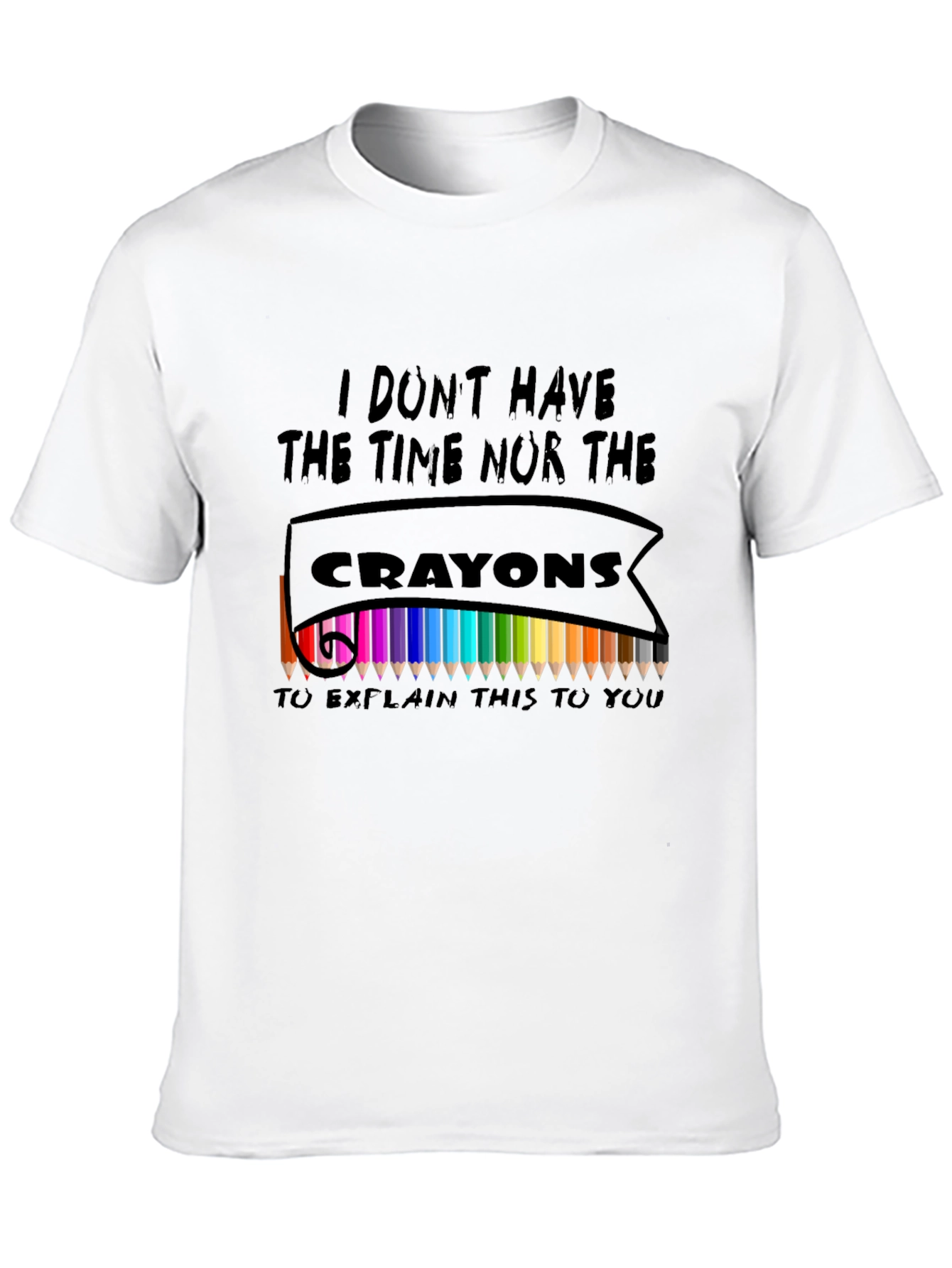 I Dont Have The Crayons T-Shirt