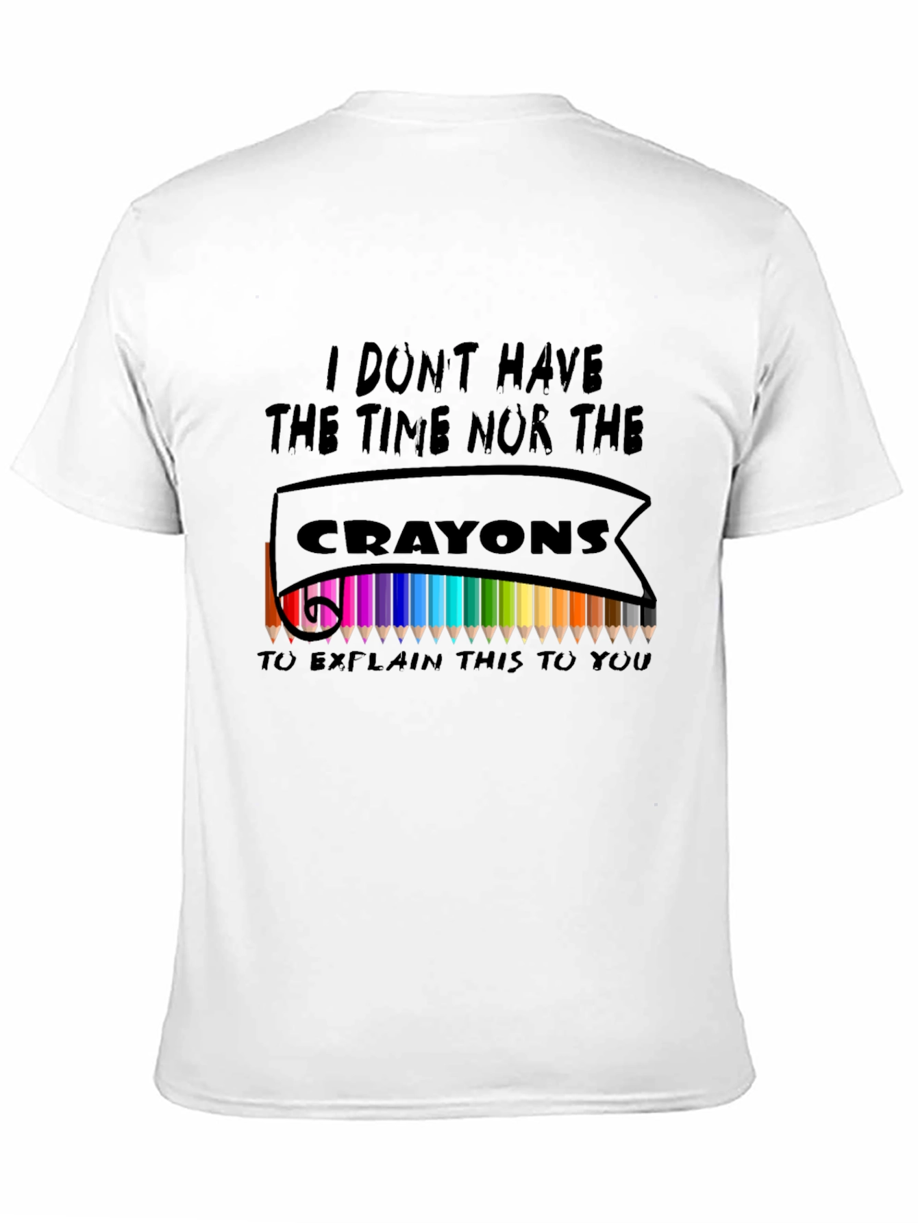I Dont Have The Crayons T-Shirt