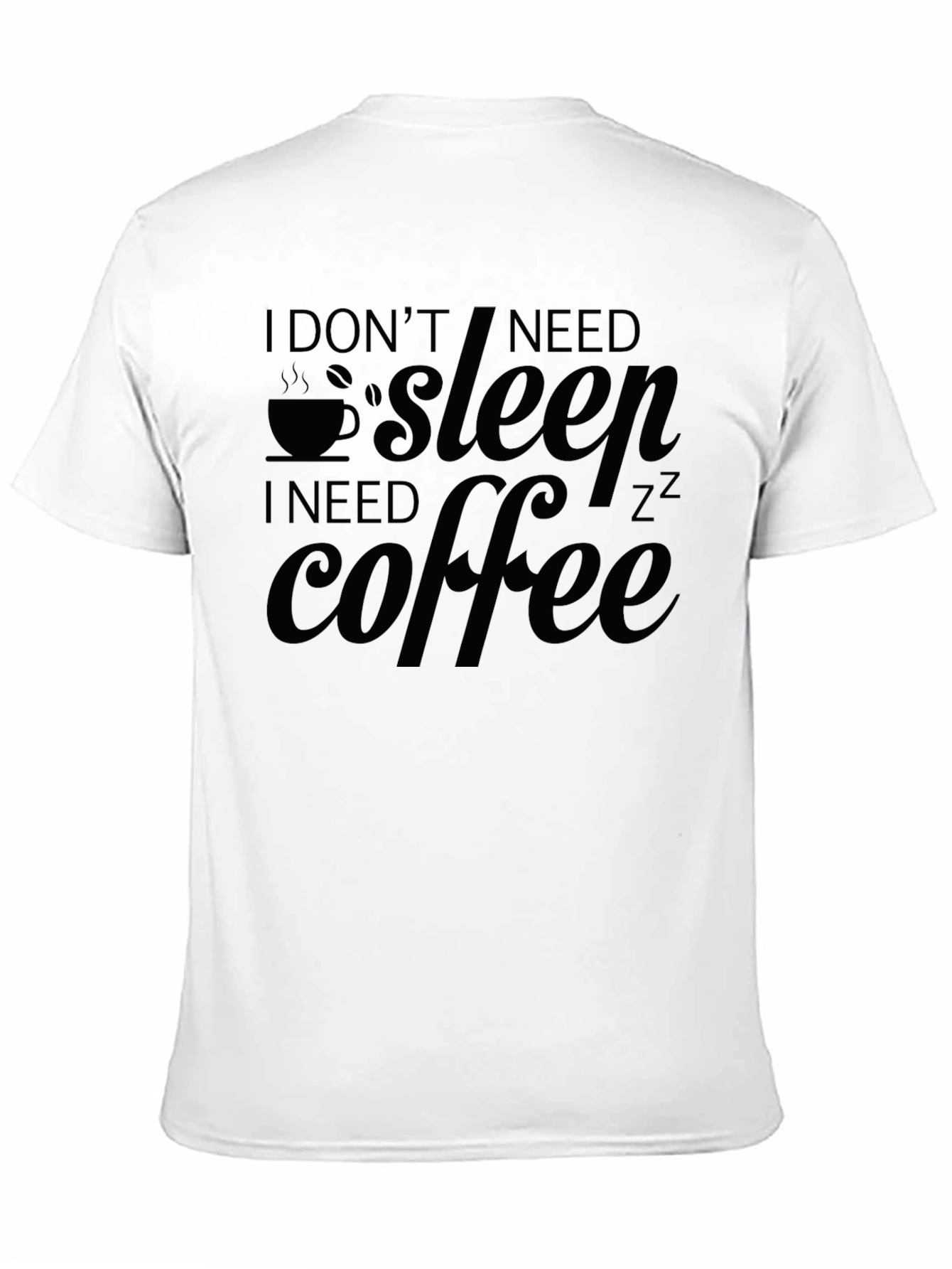 I Dont Need Sleep I Need Coffee Graphic Tee