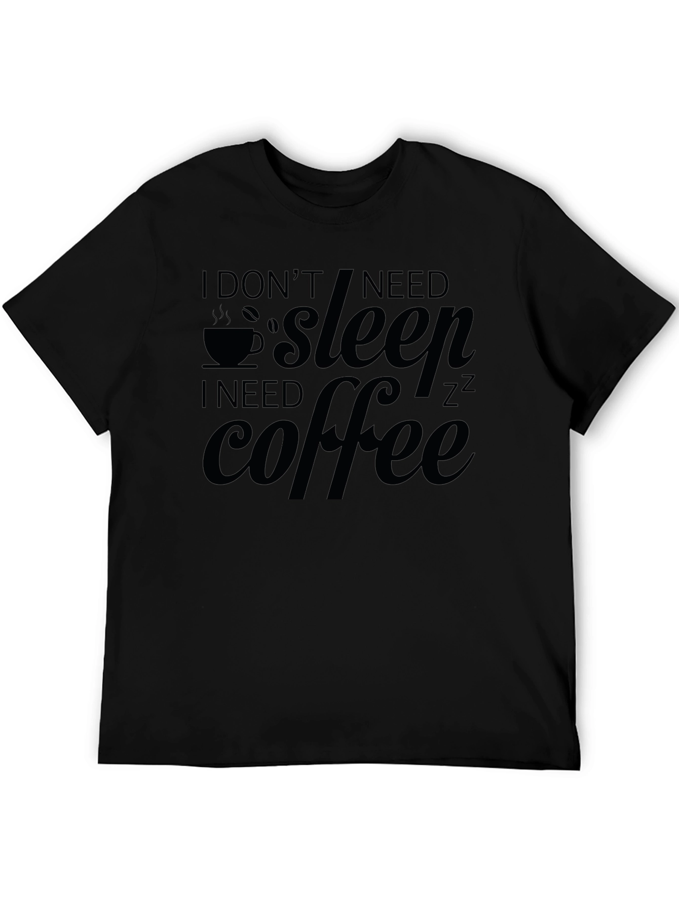 I Dont Need Sleep I Need Coffee Graphic Tee