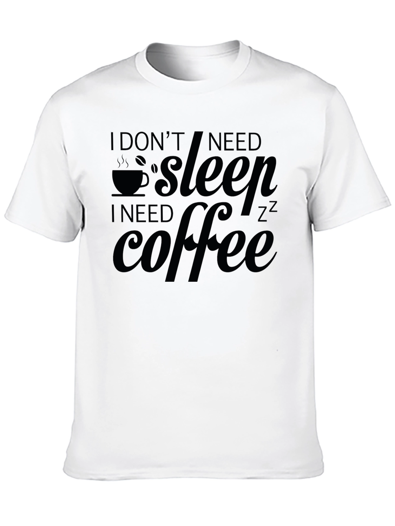 I Dont Need Sleep I Need Coffee Graphic Tee