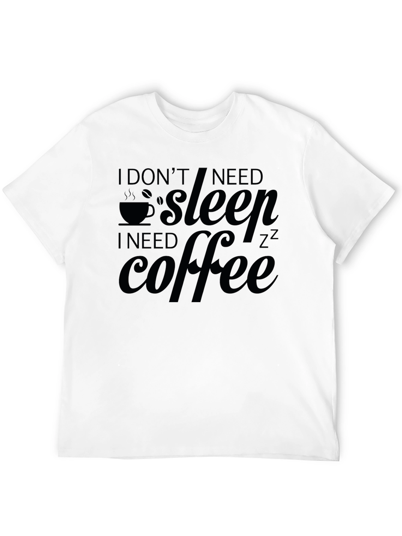 I Dont Need Sleep I Need Coffee Graphic Tee