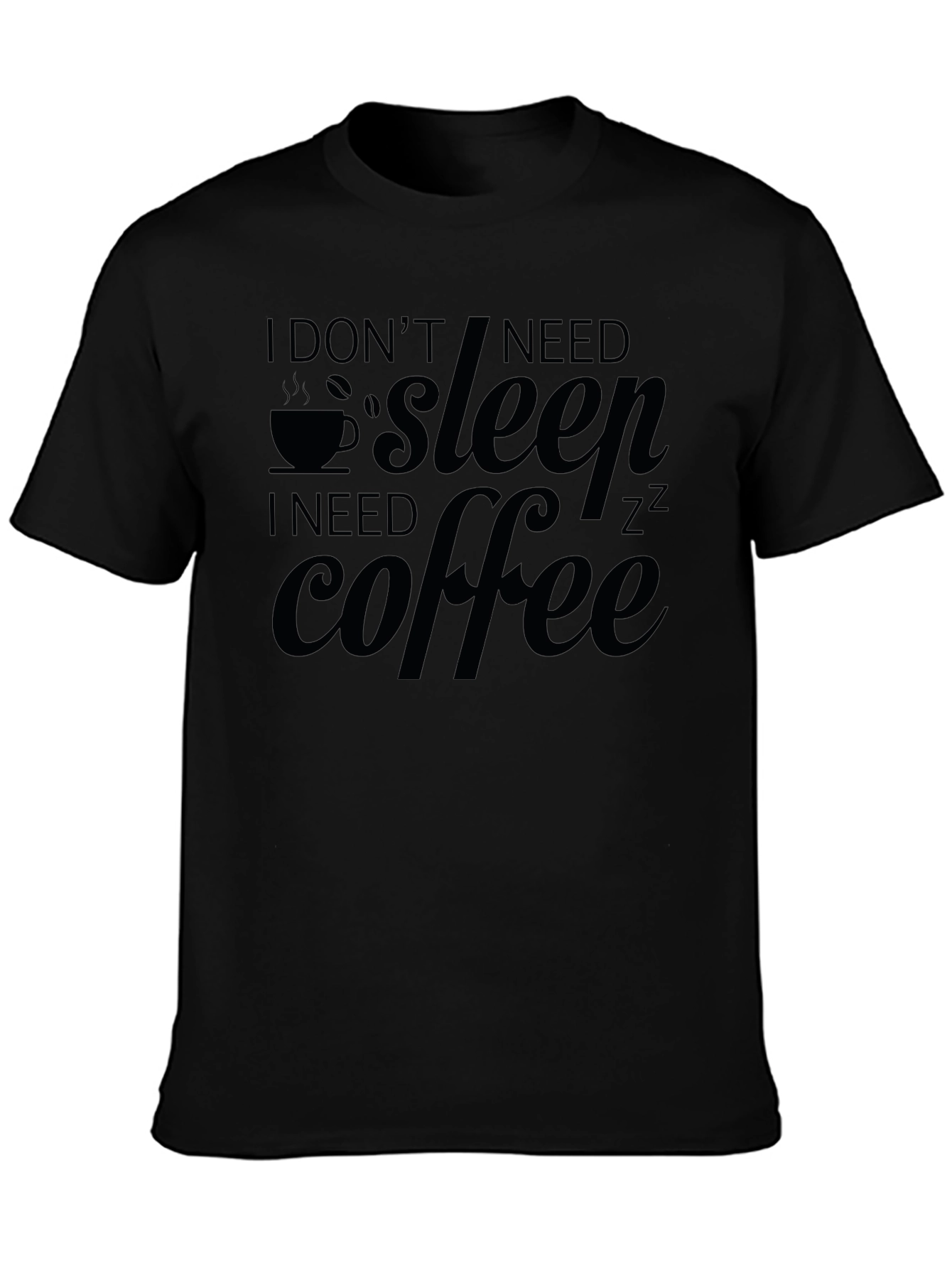 I Dont Need Sleep I Need Coffee Graphic Tee