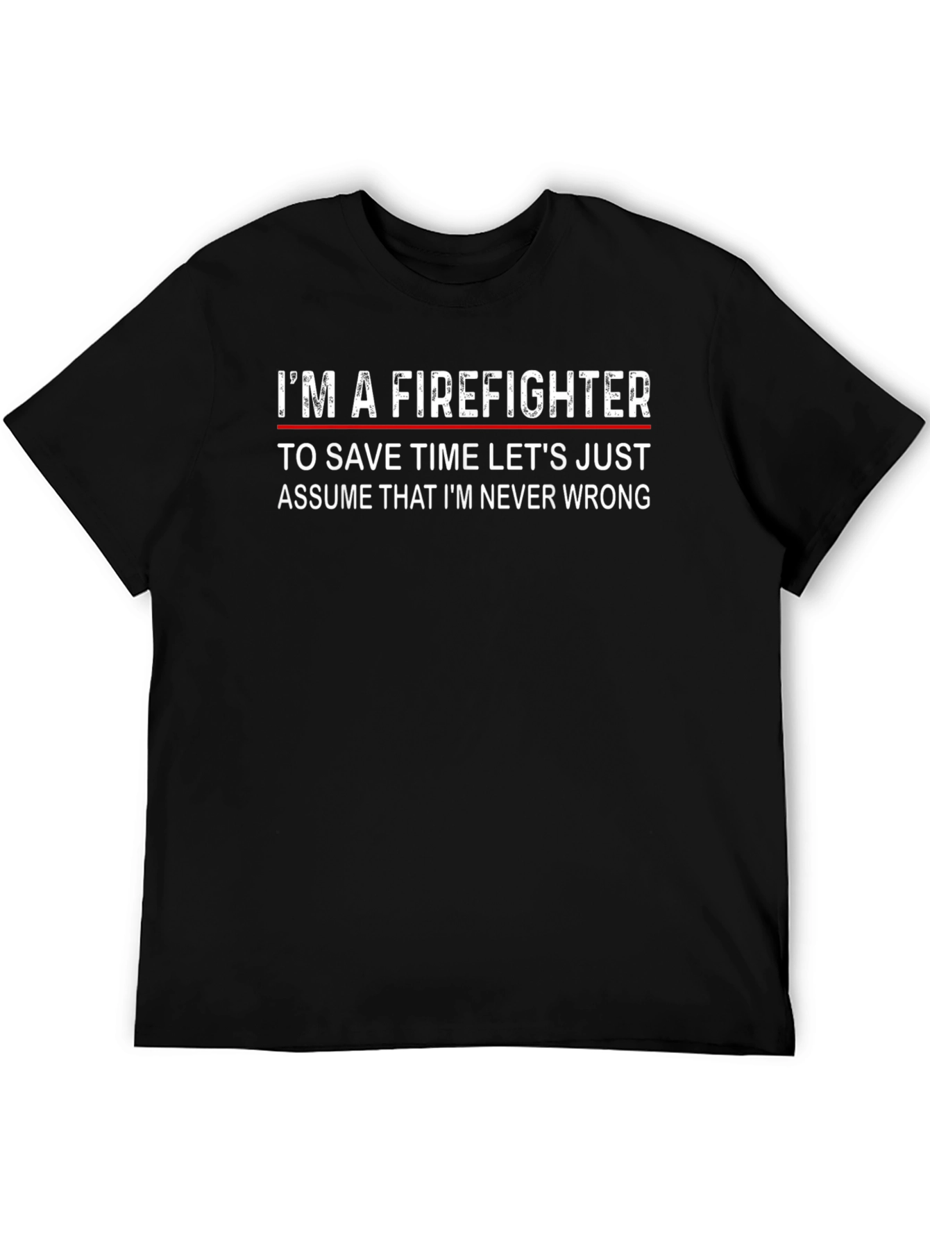 Firefighter Slogan T-Shirt - Never Wrong