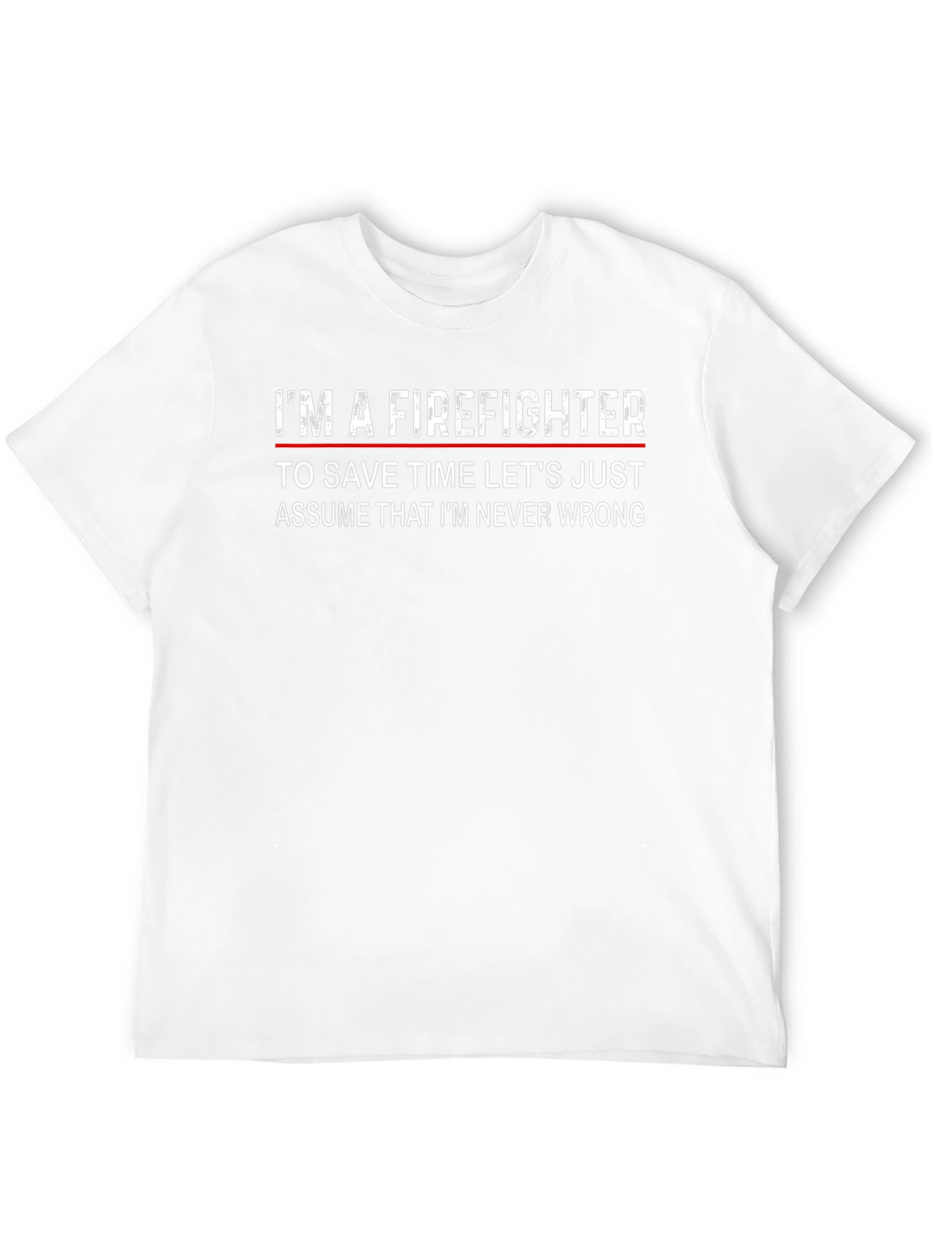 Firefighter Slogan T-Shirt - Never Wrong