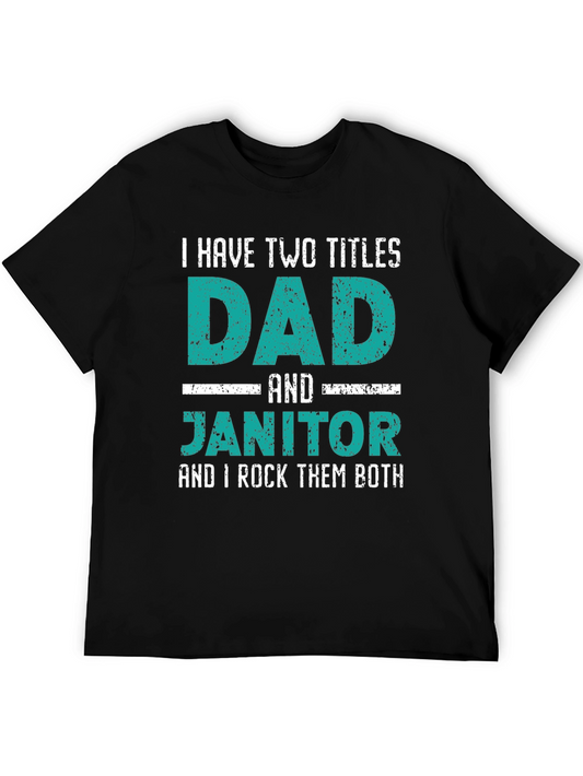 Dad and Janitor T-Shirt - Two Titles I Rock Them Both
