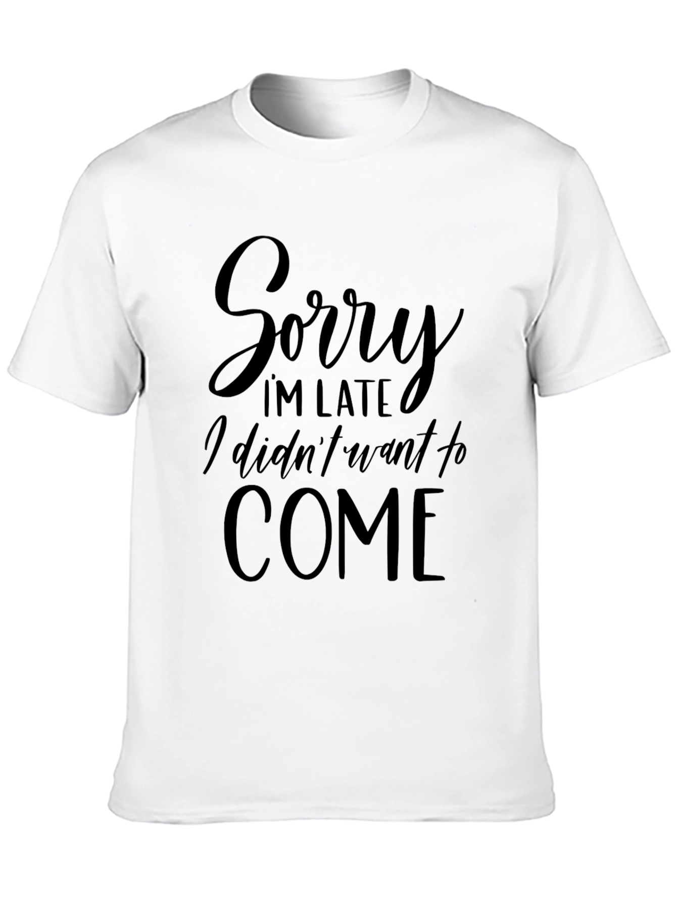 Sorry Im Late T-Shirt - Funny Slogan Tee