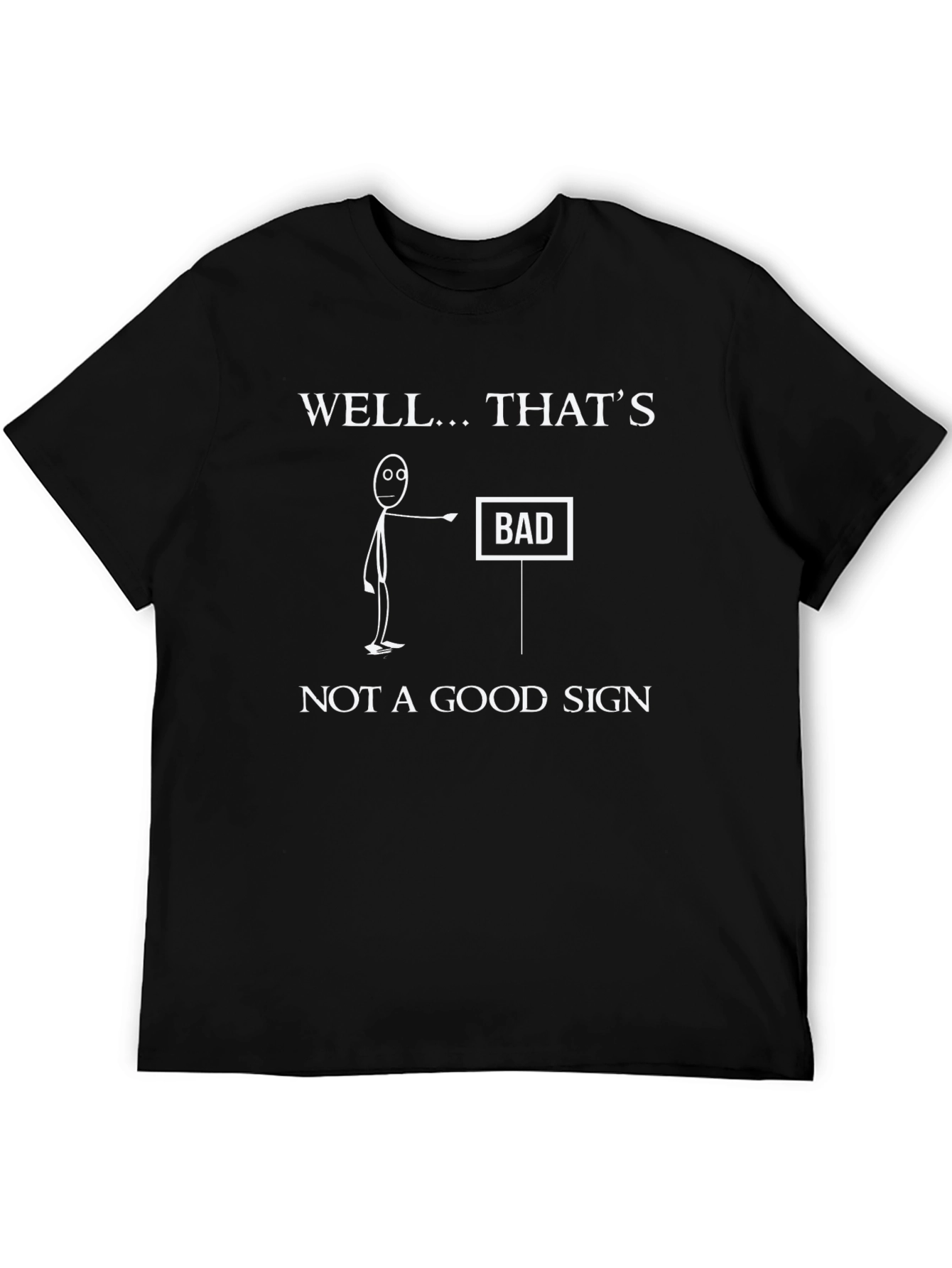 Well... Thats Bad Sign T-Shirt Funny Graphic Tee