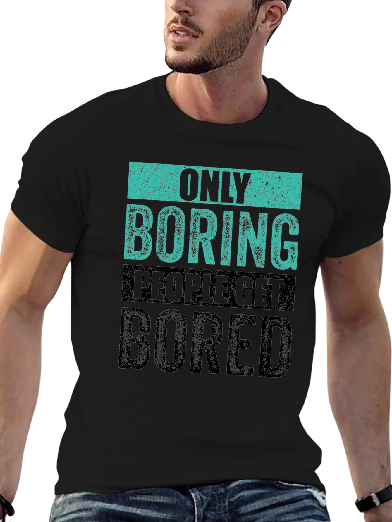 Only Boring People Get Bored T-Shirt