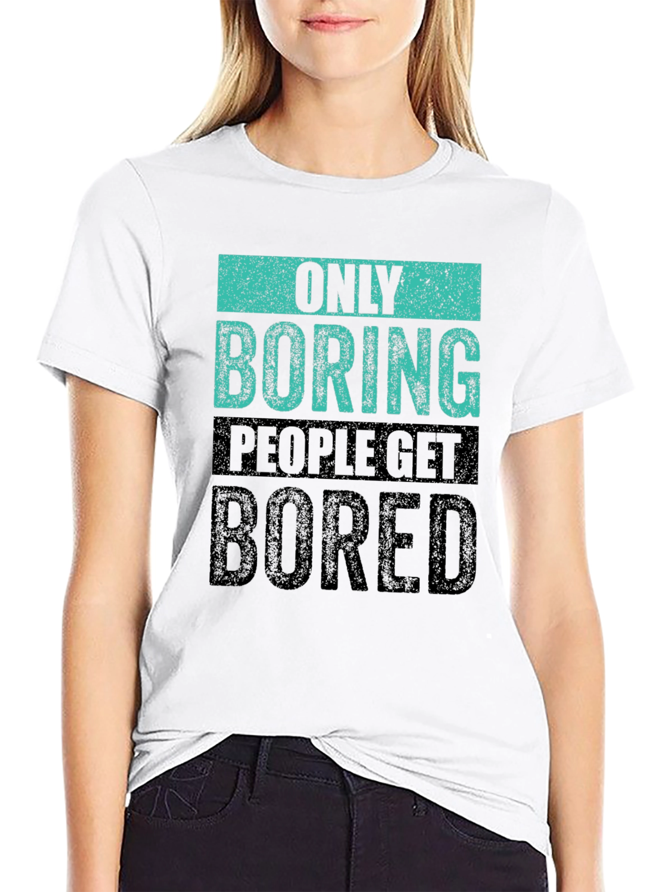 Only Boring People Get Bored T-Shirt