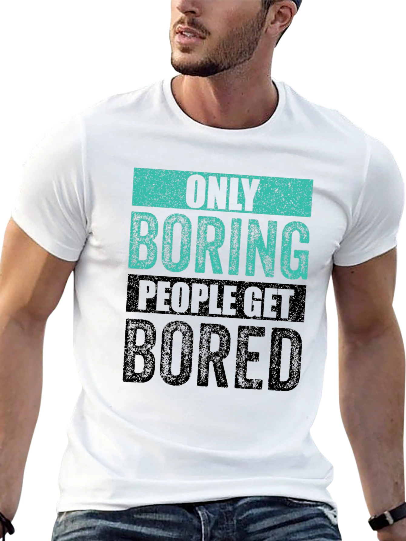 Only Boring People Get Bored T-Shirt