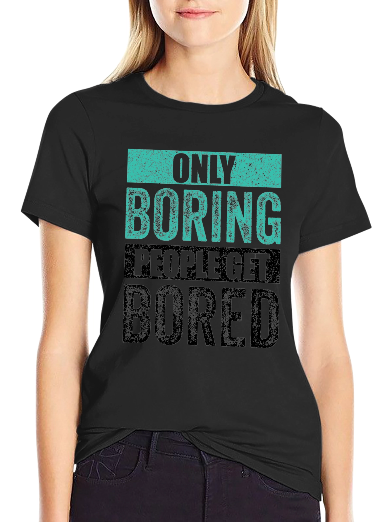 Only Boring People Get Bored T-Shirt
