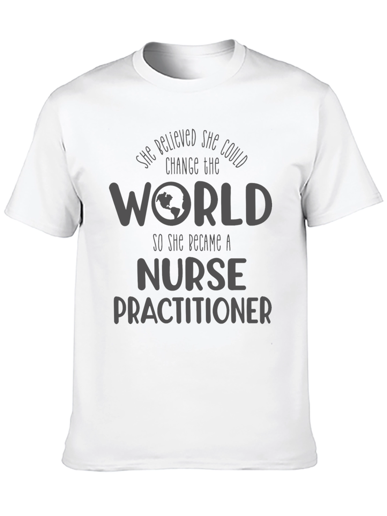 Nurse Practitioner T-Shirt - Change the World
