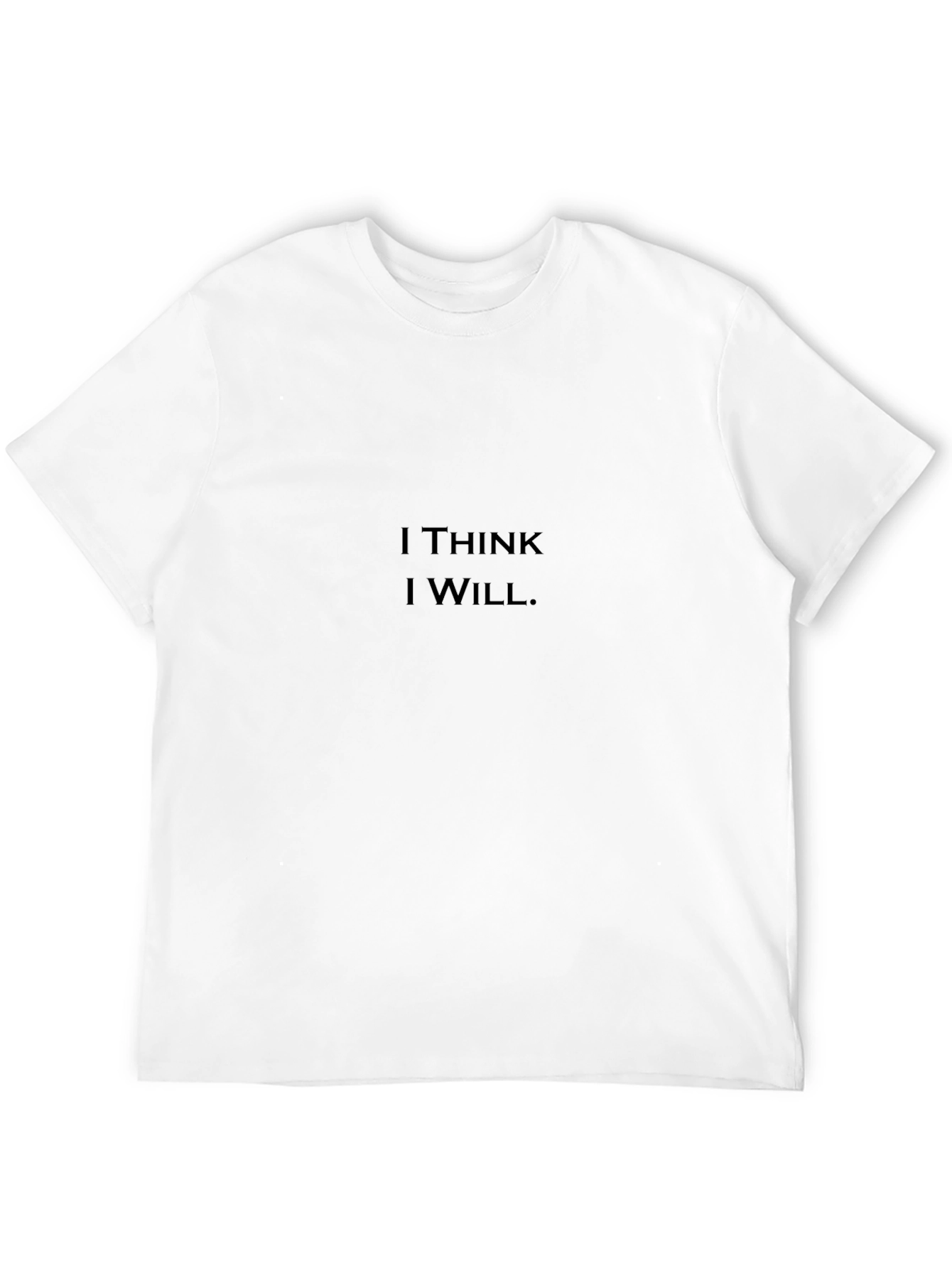 I Think I Will T-Shirt - Motivational Graphic Tee