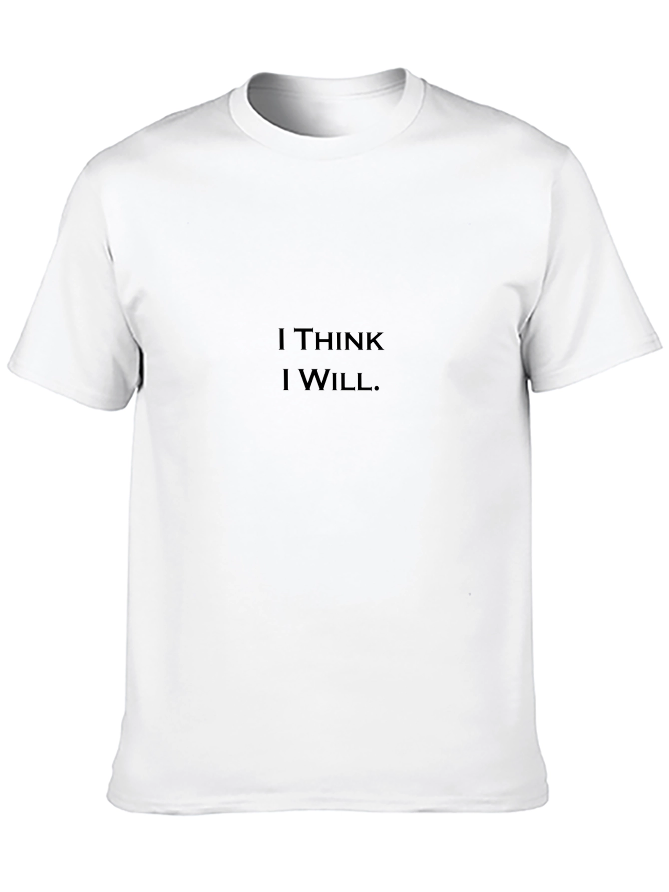 I Think I Will T-Shirt - Motivational Graphic Tee