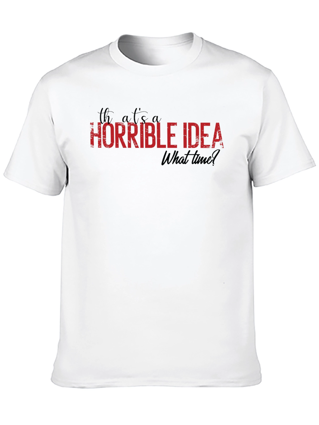 Horrible Idea T-Shirt - Funny Graphic Tee