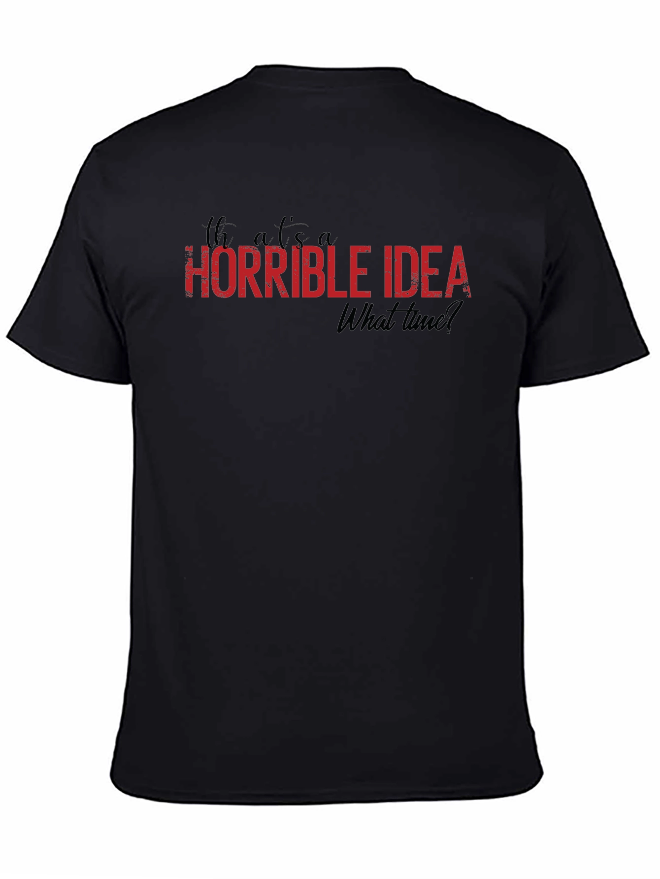 Horrible Idea T-Shirt - Funny Graphic Tee