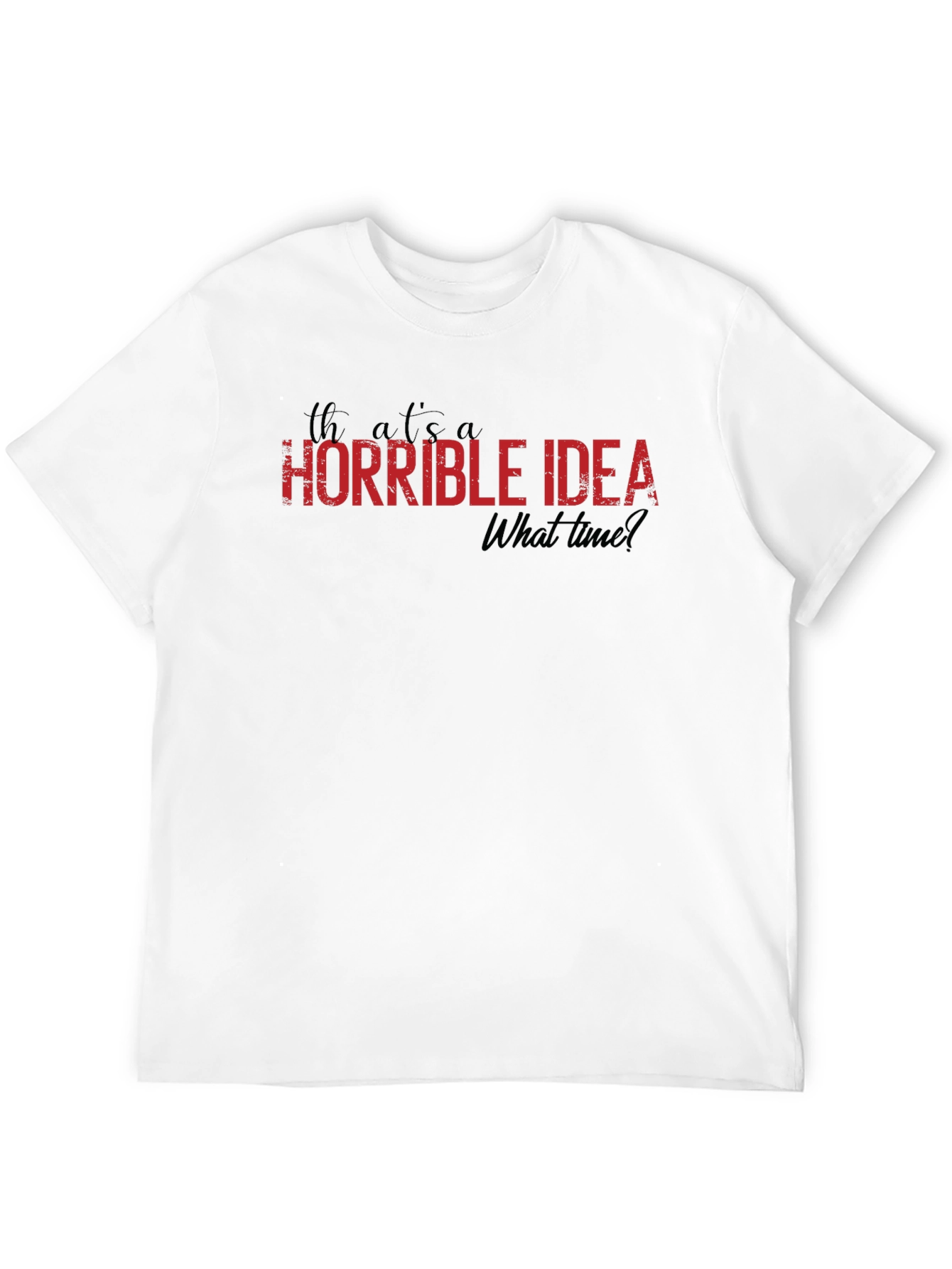 Horrible Idea T-Shirt - Funny Graphic Tee